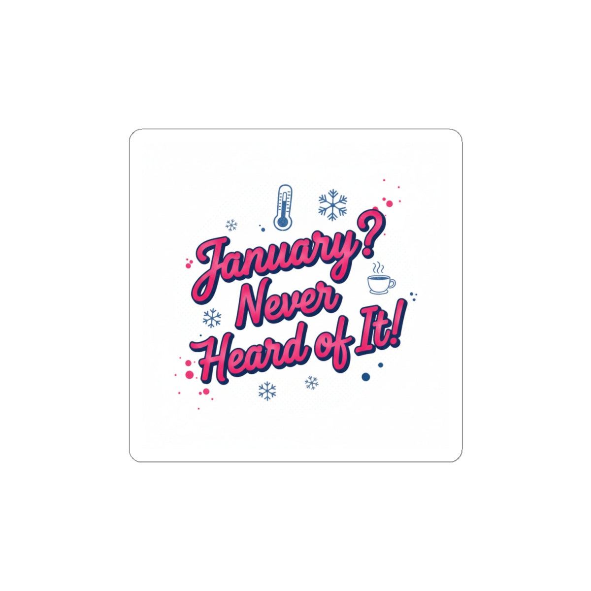 January? Never Heard of It Sticker | January meme, January slump humor