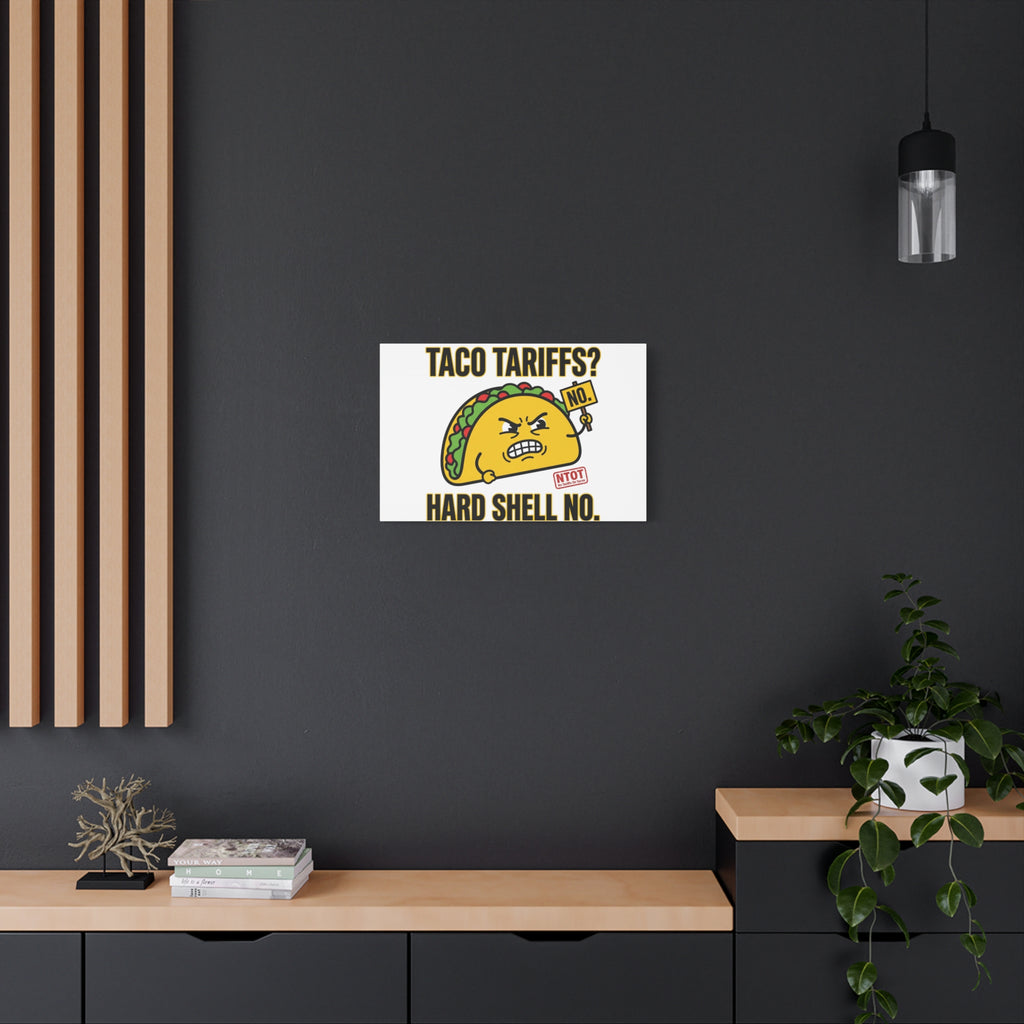 Taco Tariffs? Hard Shell No. Canvas