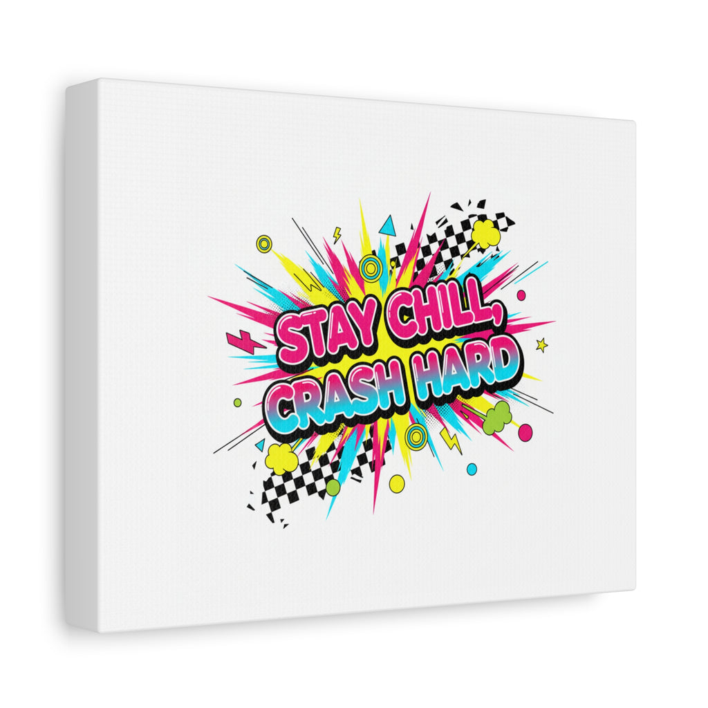 Stay Chill Crash Hard Canvas, neon graffiti crash out art | meltdown sticker style