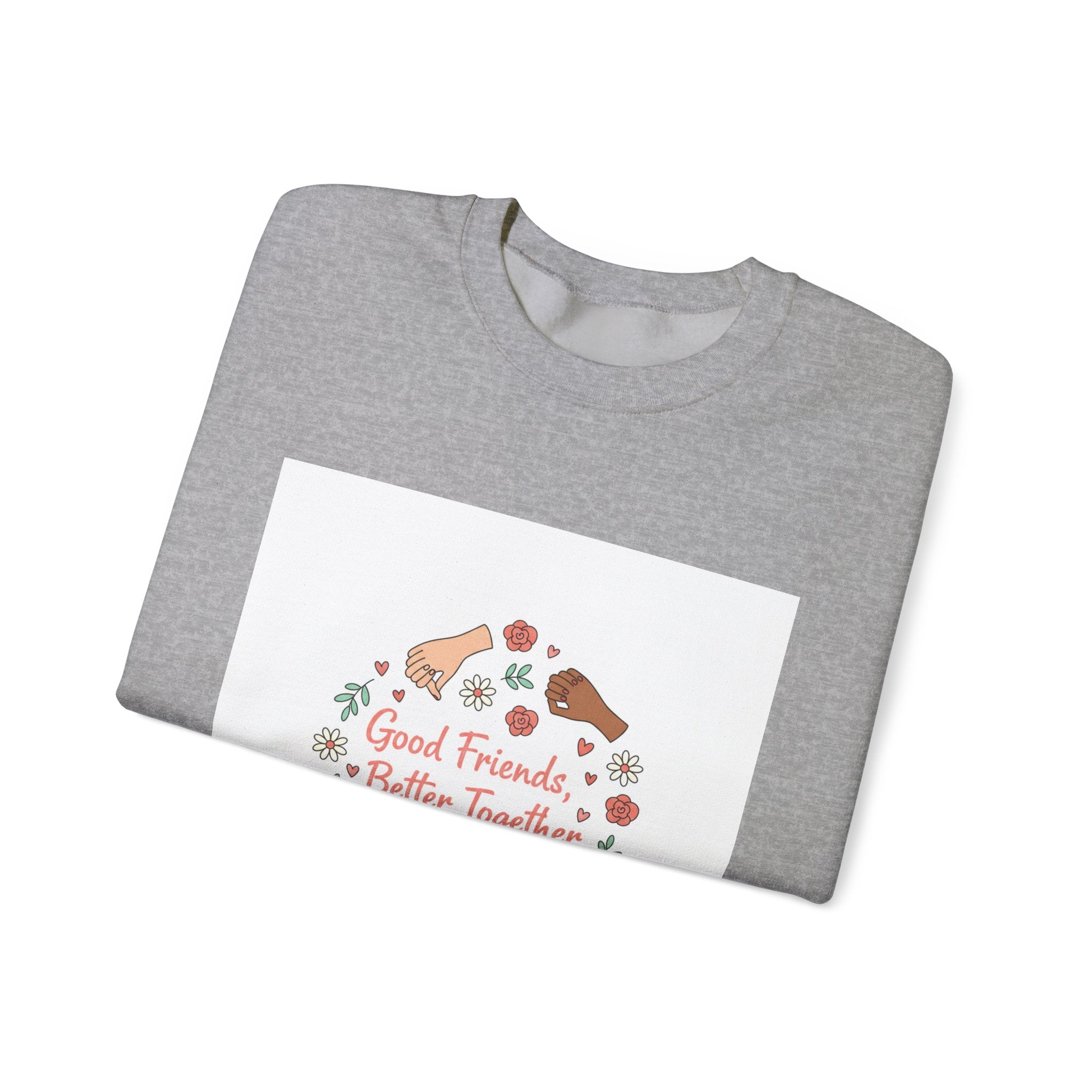 Good Friends Better Together Crewneck Sweatshirt | friendship Valentine, platonic love