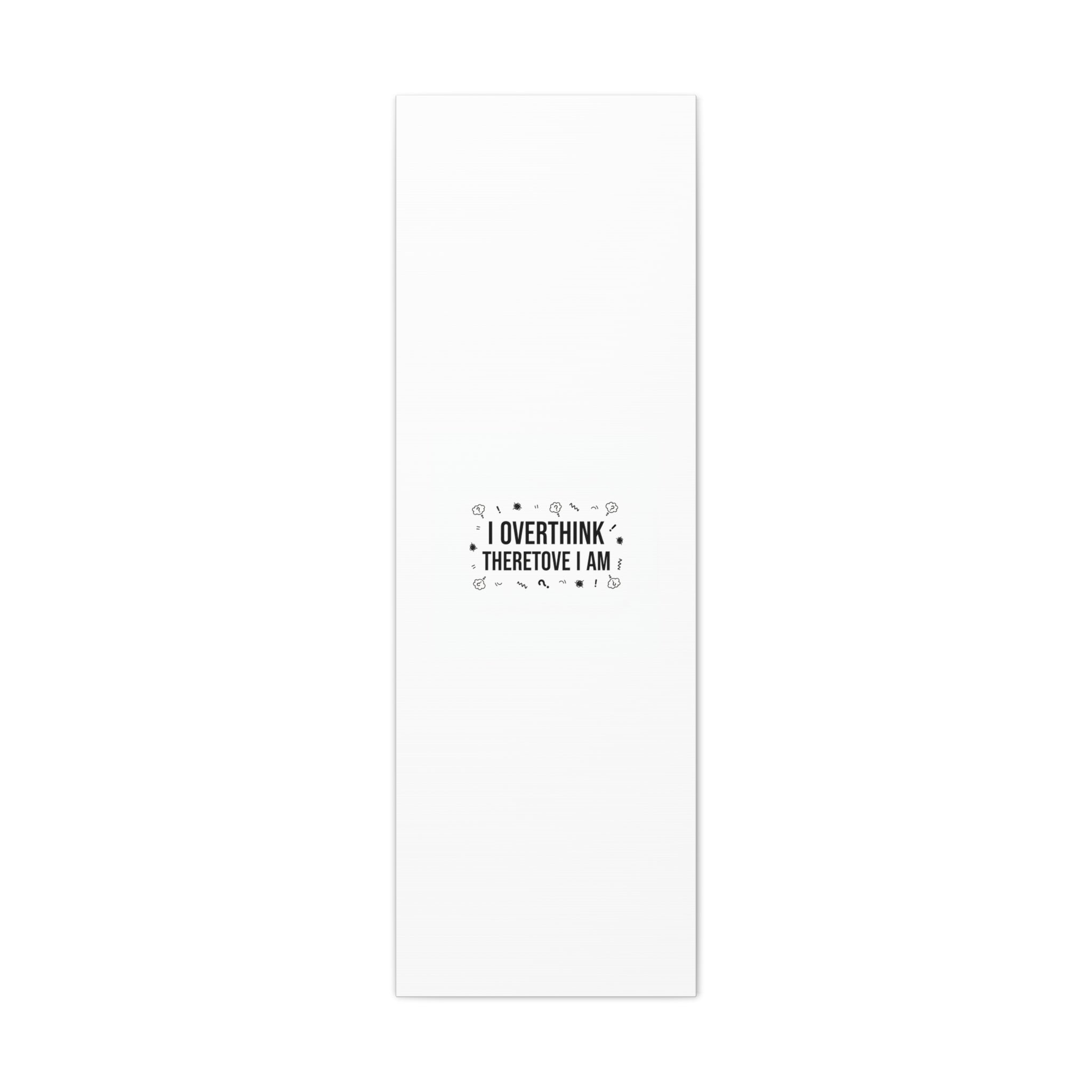 I Overthink Therefore I Am Canvas | Sarcastic Quote, Self-Deprecating Humor