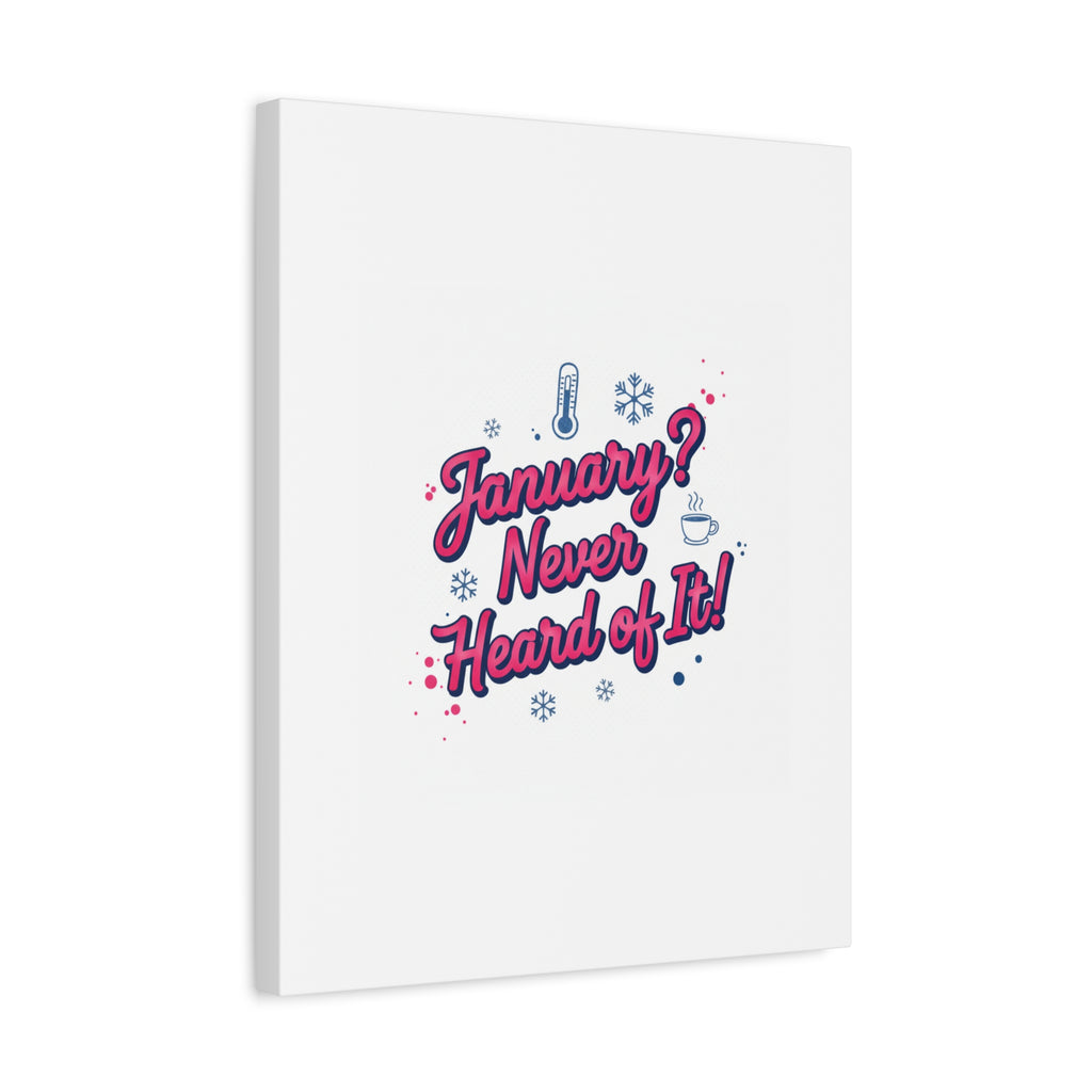 January? Never Heard of It! Canvas, January meme wall art | January slump humor