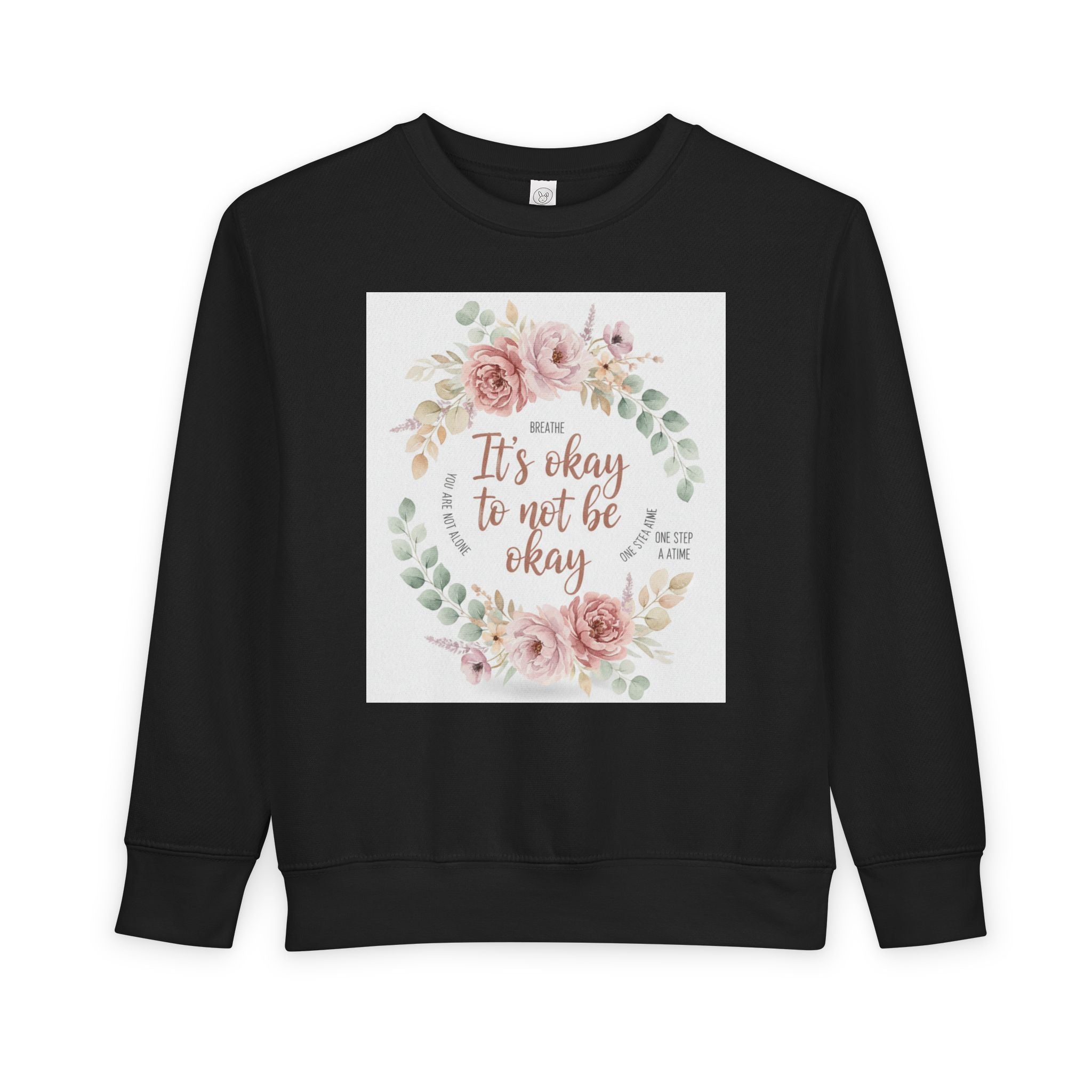 Toddler Sweatshirt — "It's Okay to Not Be Okay" Floral Comfort Crewneck