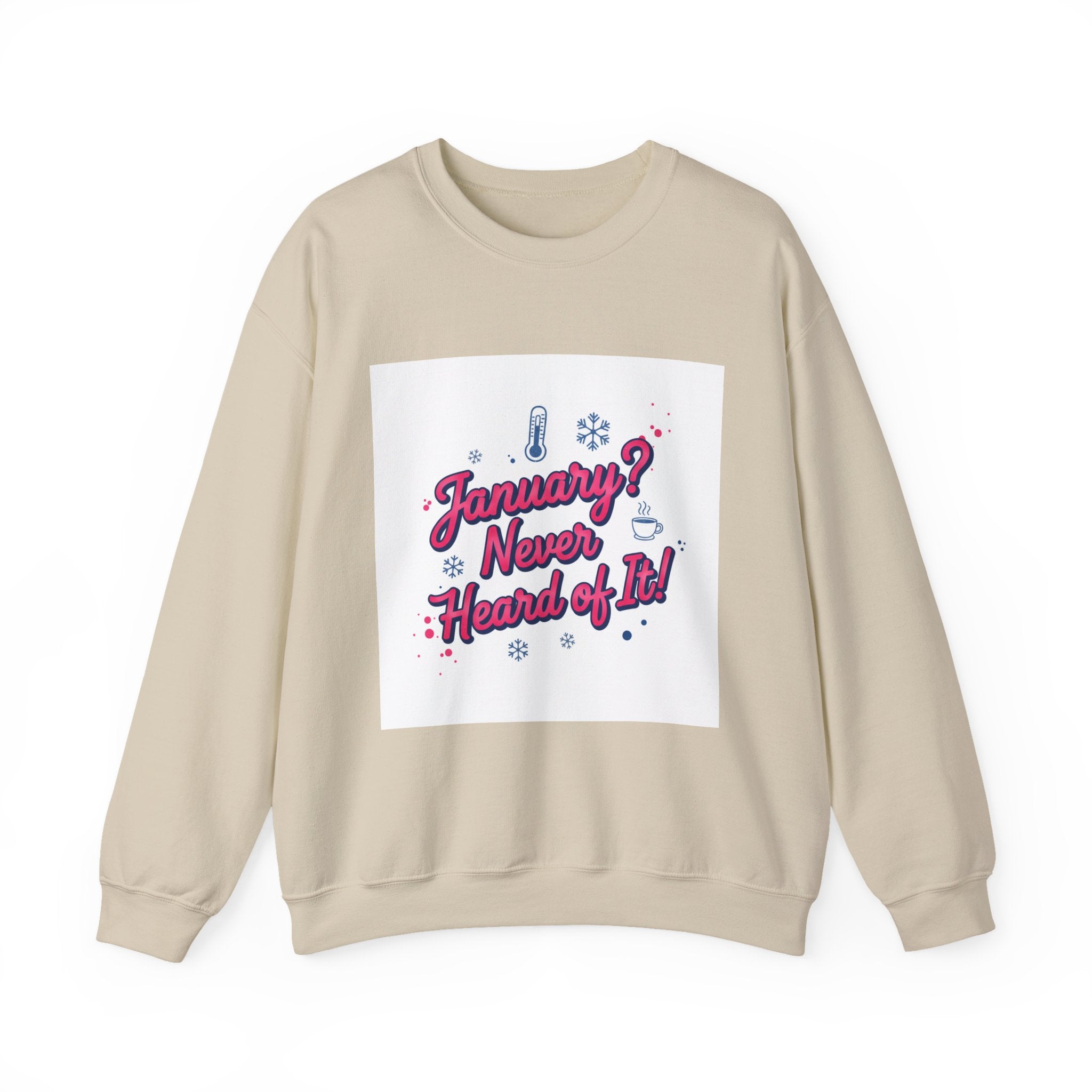 January? Never Heard of It Sweatshirt | January meme, January slump humor