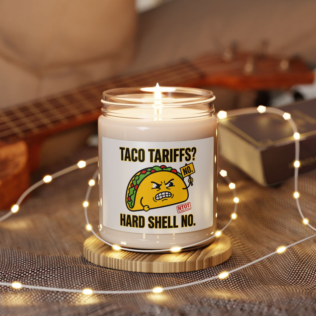 Taco Tariffs? Hard Shell No. Candle | Political Taco Pun, Tariff Meme Soy Candle