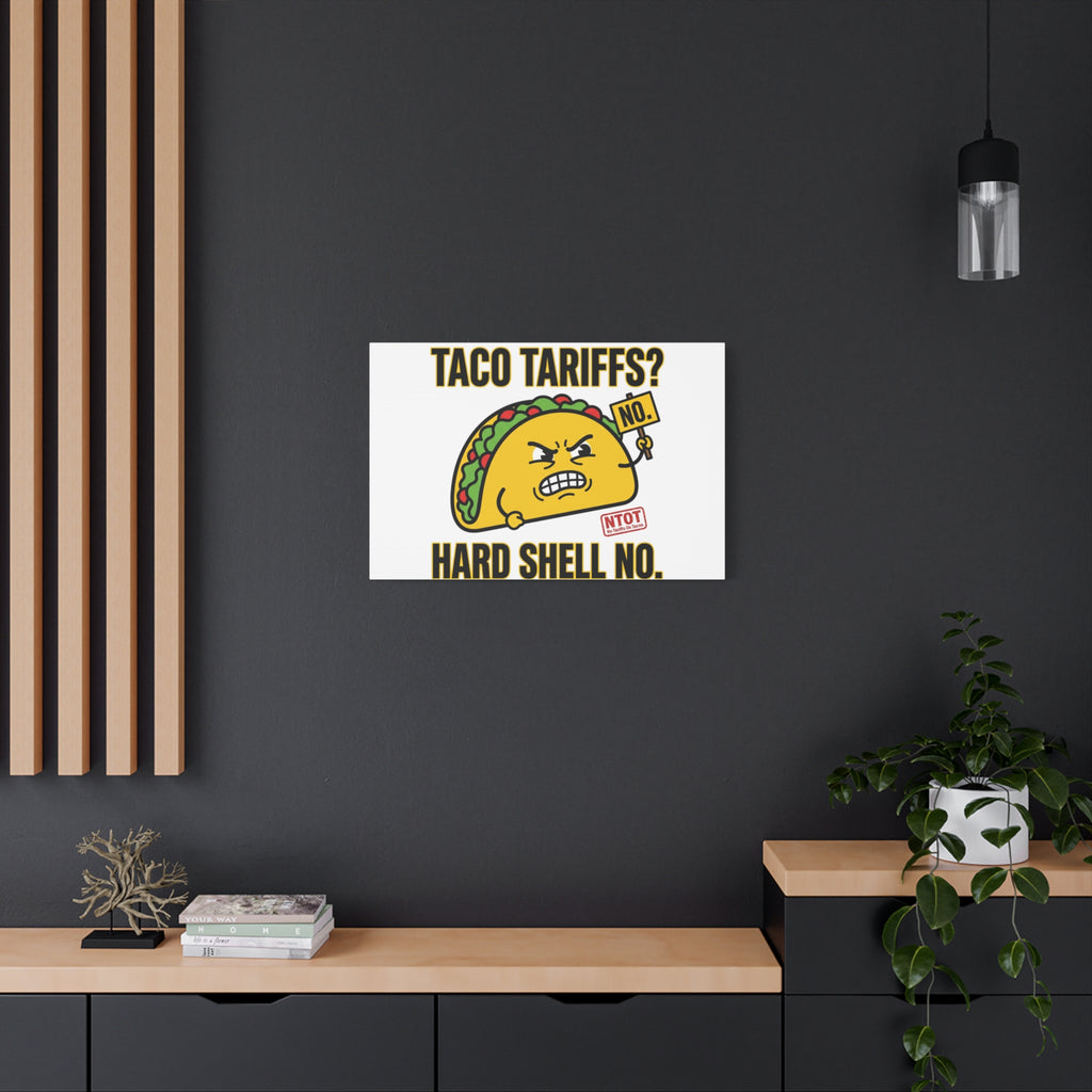 Taco Tariffs? Hard Shell No. Canvas