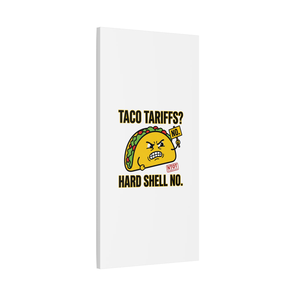 Taco Tariffs? Hard Shell No. Canvas