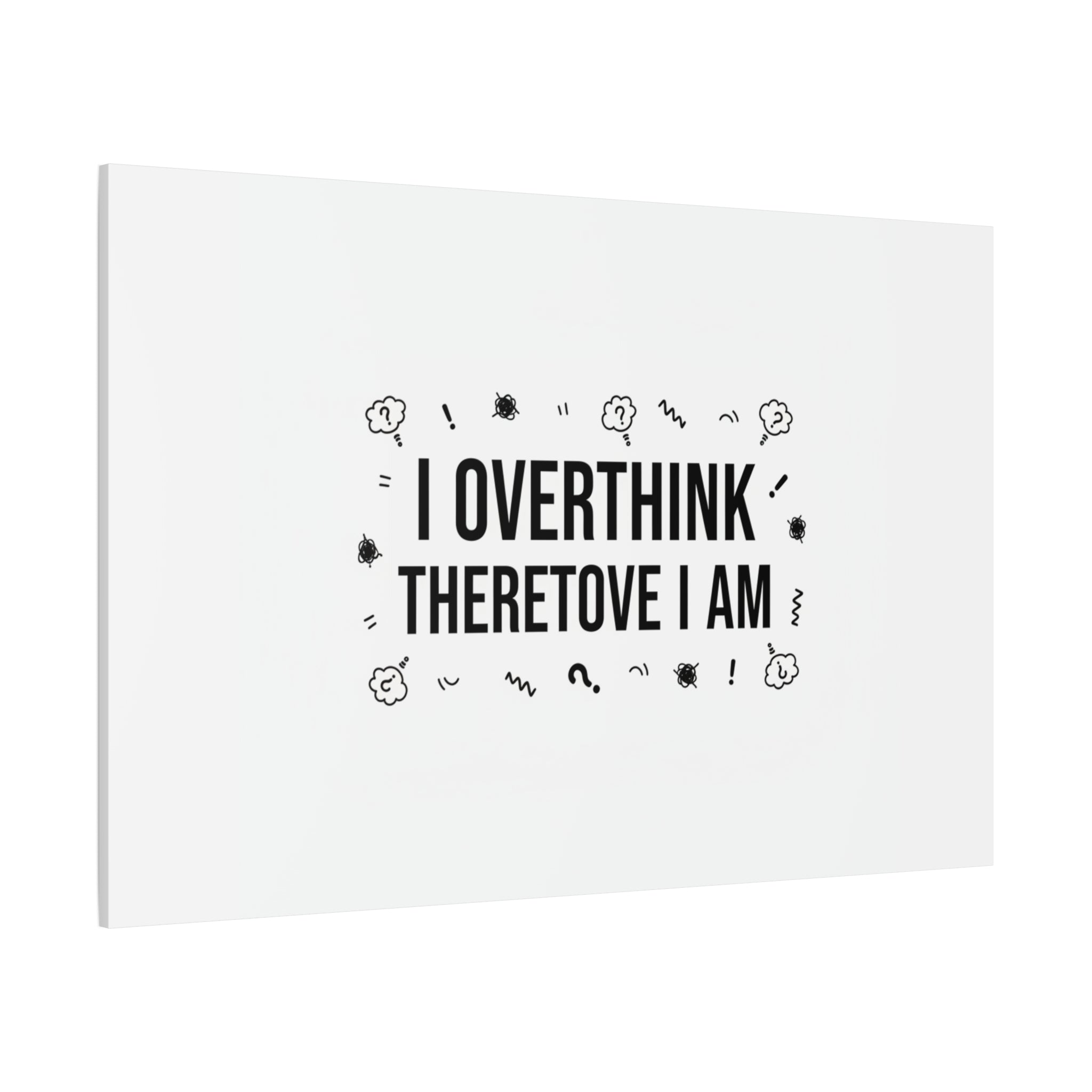 I Overthink Therefore I Am Canvas | Sarcastic Quote, Self-Deprecating Humor