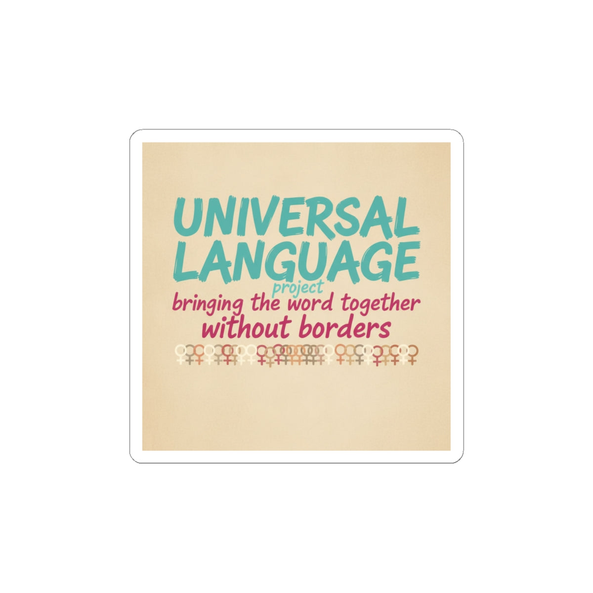 Universal Language Kiss-Cut Sticker | Empowerment Slogan, Equality Message
