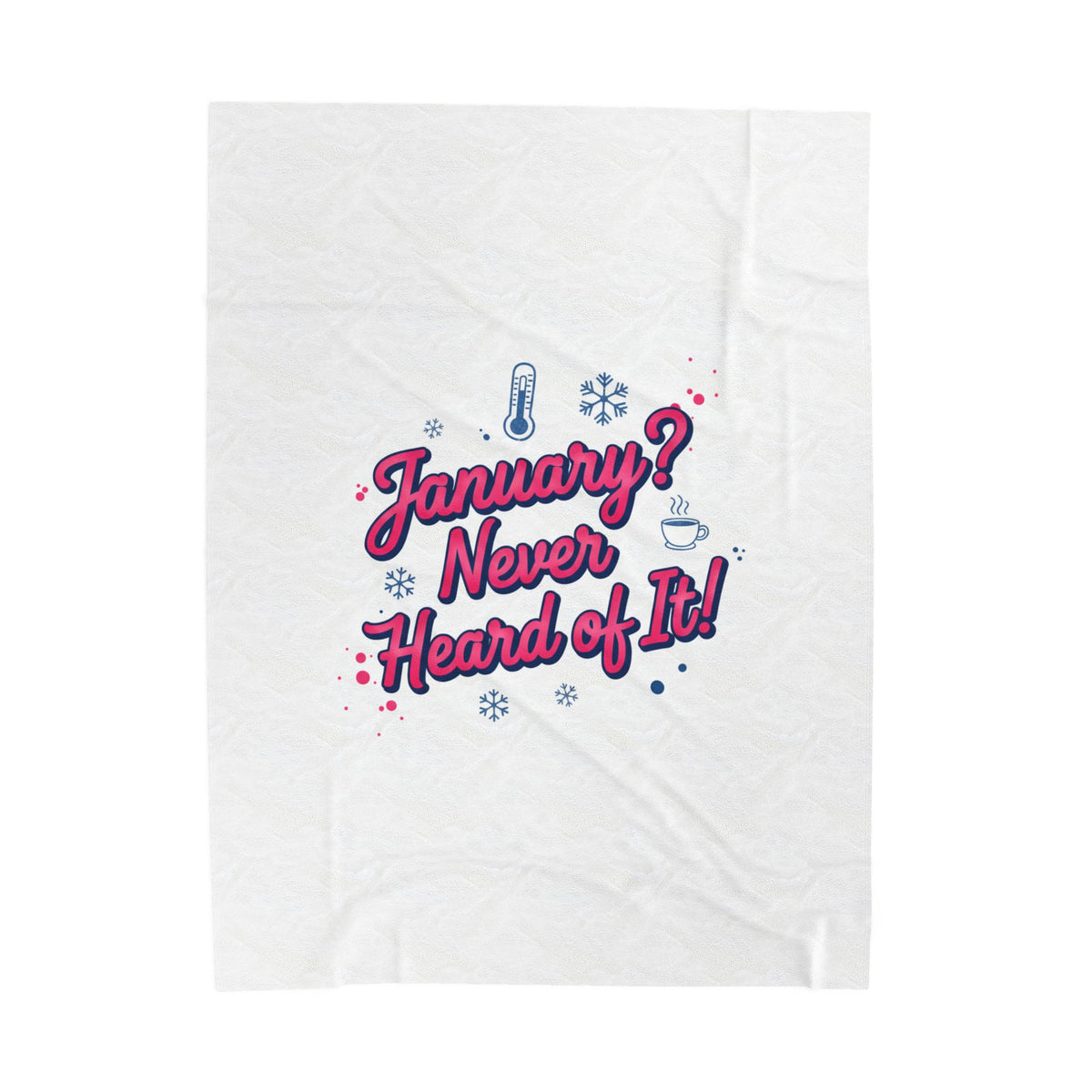 January? Never Heard of It! Velveteen Blanket | January meme, January slump humor