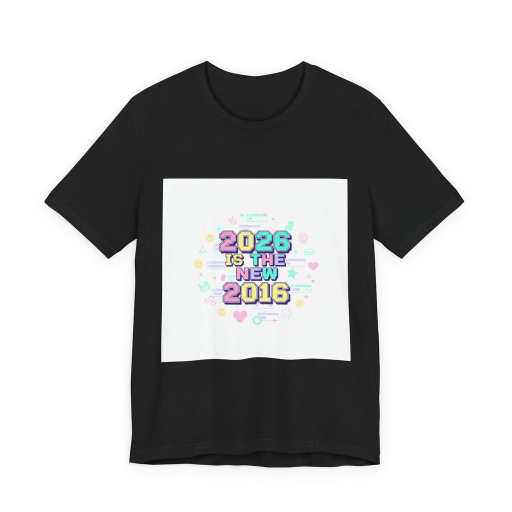 2026 Is The New 2016 Tee | 2010s Nostalgia, vintage internet aesthetic