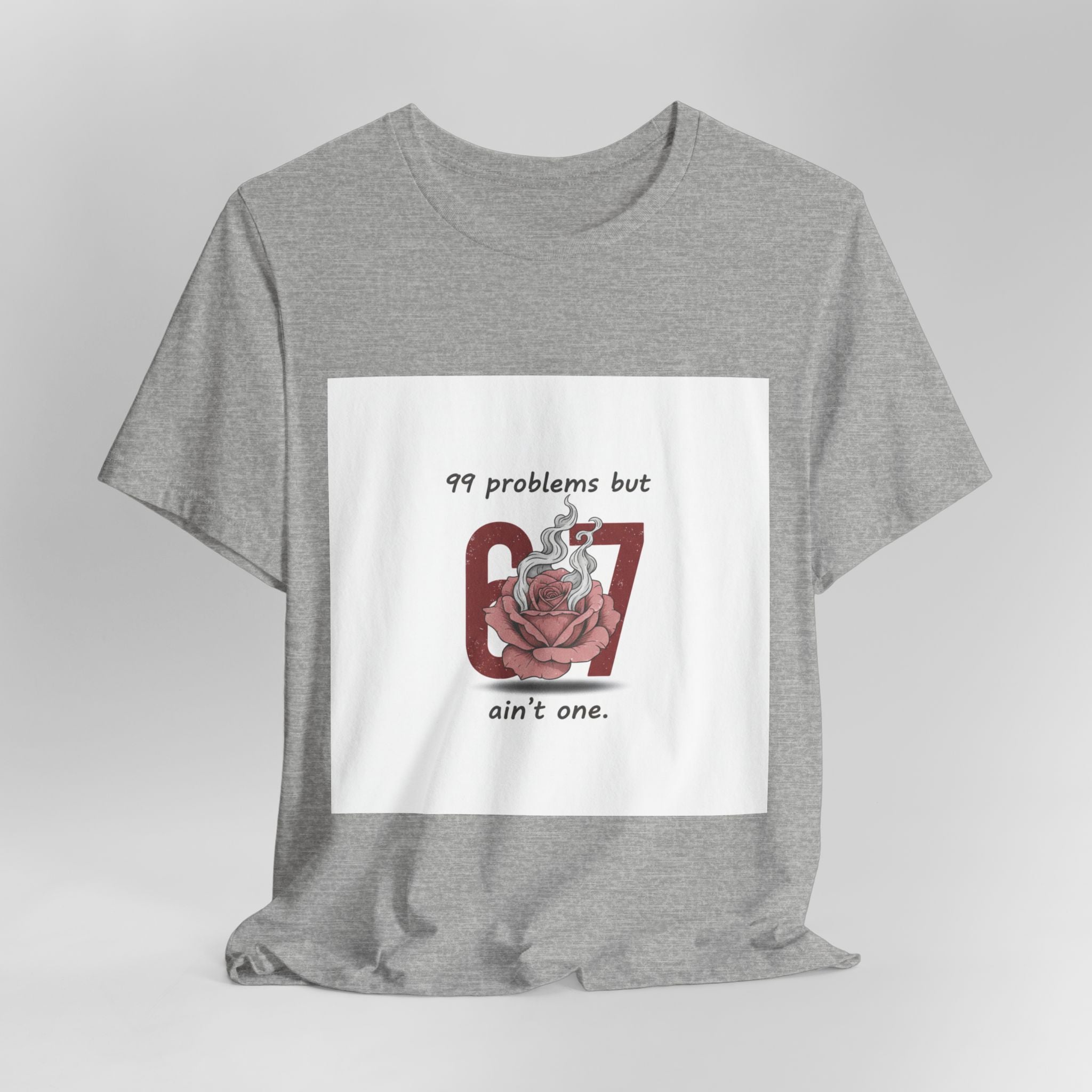 99 Problems But 6 7 Ain't One Tee | Viral Valentine's Shirt | Funny Cupid Gift