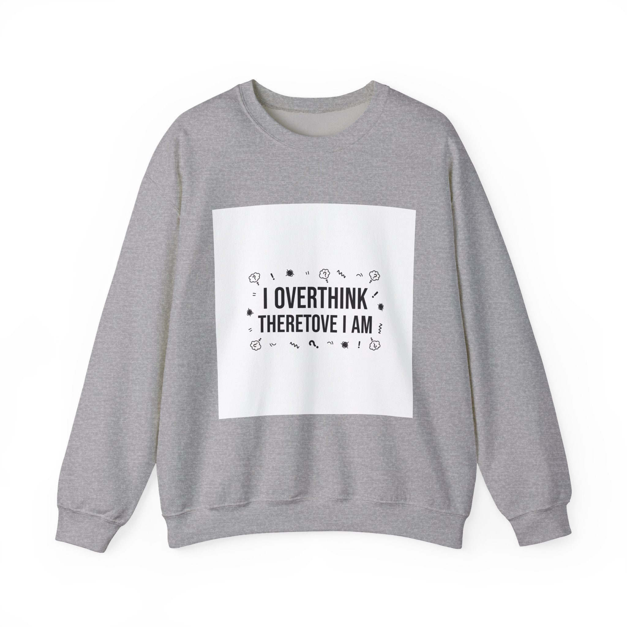 I Overthink Therefore I Am Sweatshirt | Sarcastic Quote, Self-Deprecating Humor