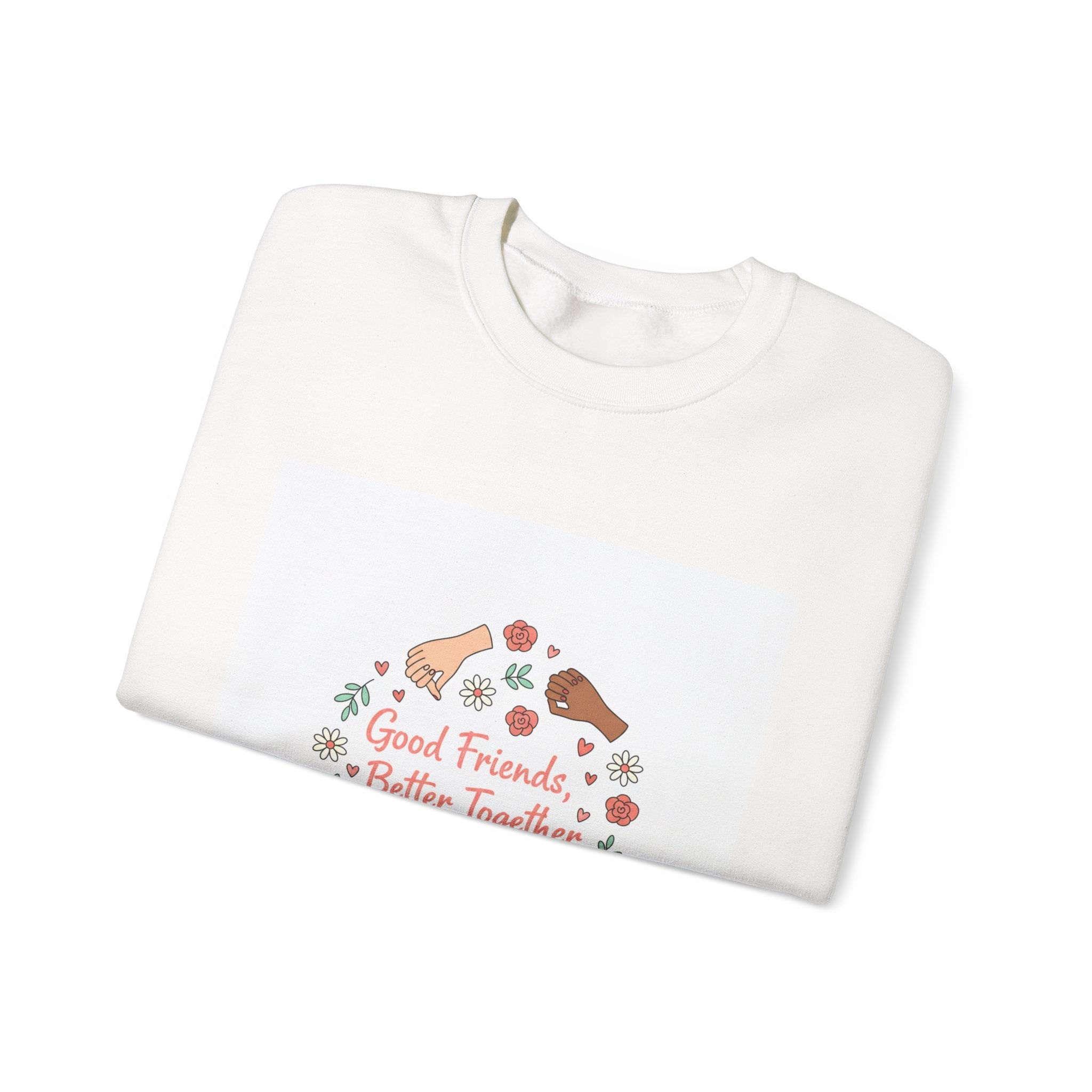 Good Friends Better Together Crewneck Sweatshirt | friendship Valentine, platonic love