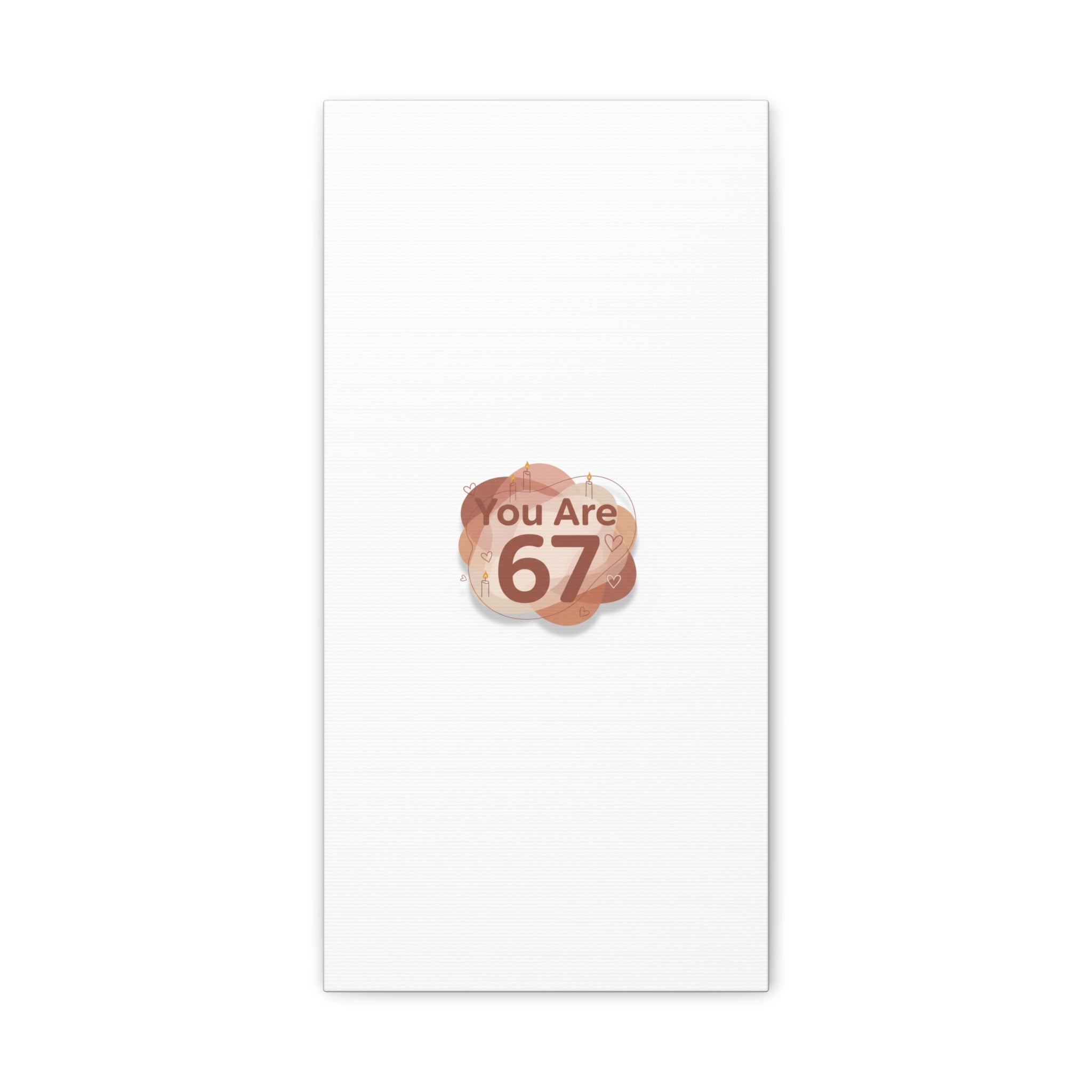 You Are 67 Canvas | Self Love Valentine wall art, Treat‑Yourself decor