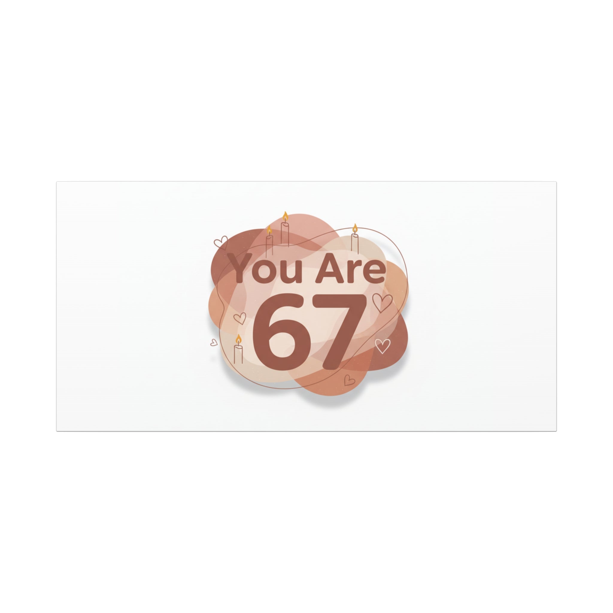 You Are 67 Canvas | Self Love Valentine wall art, Treat‑Yourself decor