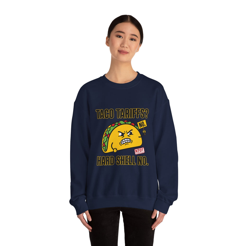 Taco Tariffs? Hard Shell No. Sweatshirt | Political Taco Pun, Protest Typography