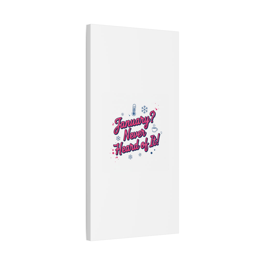 January? Never Heard of It! Canvas, January meme wall art | January slump humor