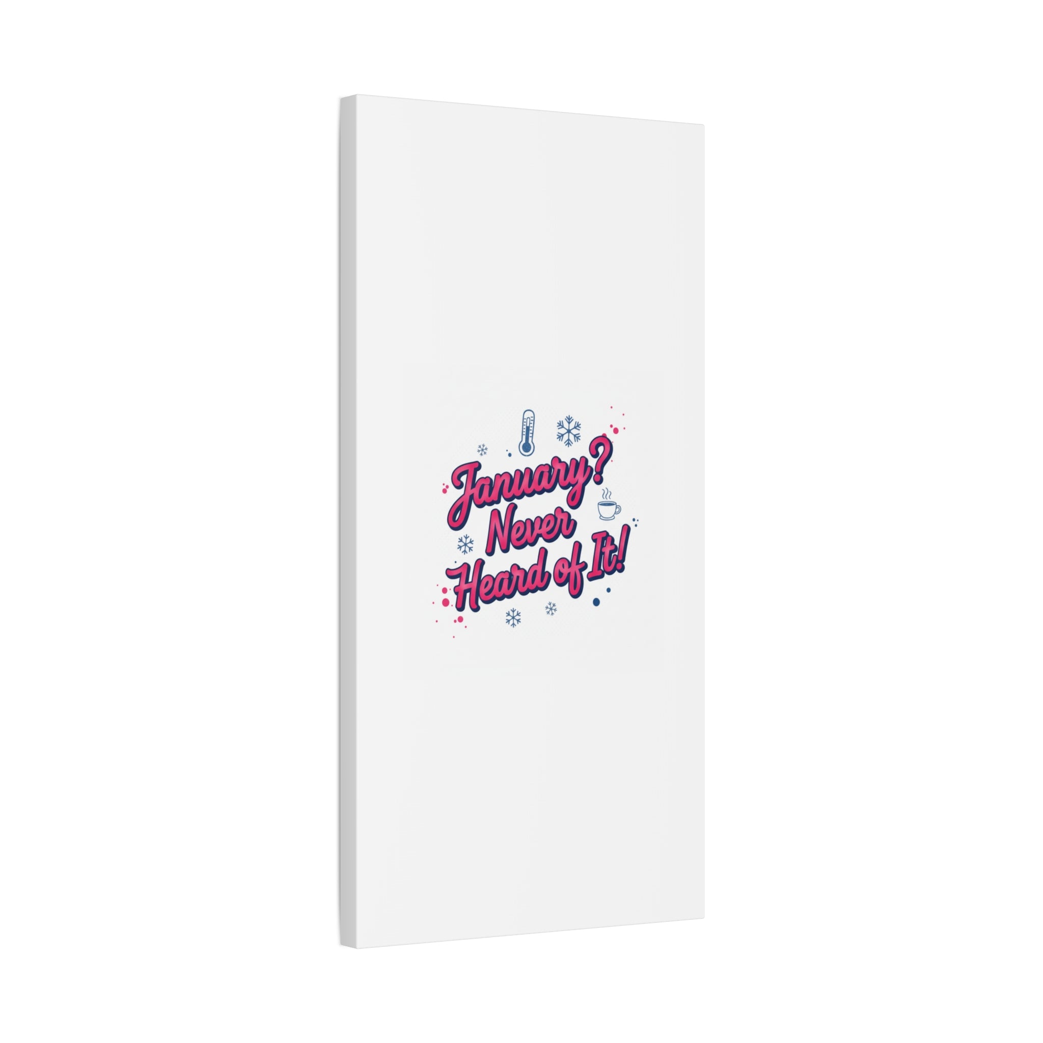 January? Never Heard of It! Canvas, January meme wall art | January slump humor