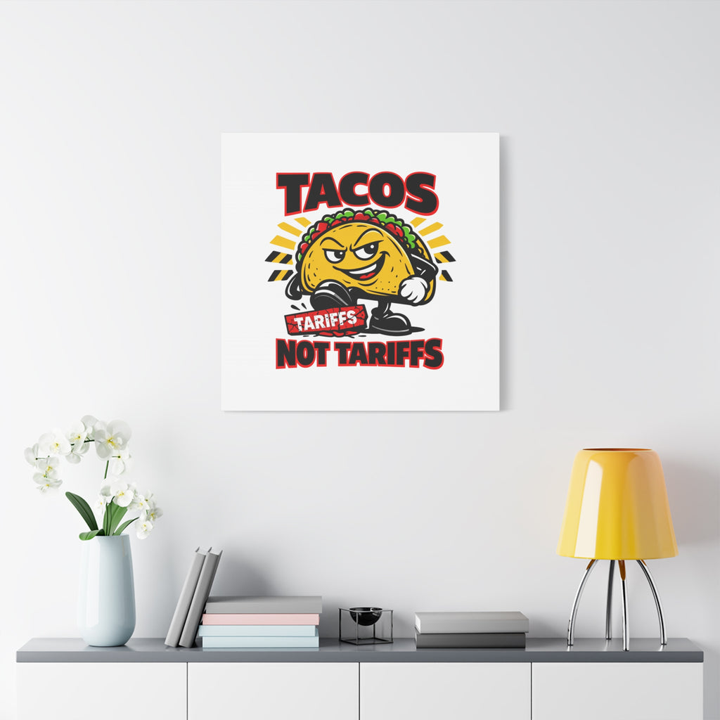 Tacos Not Tariffs Canvas | political taco pun, tariff backtrack meme