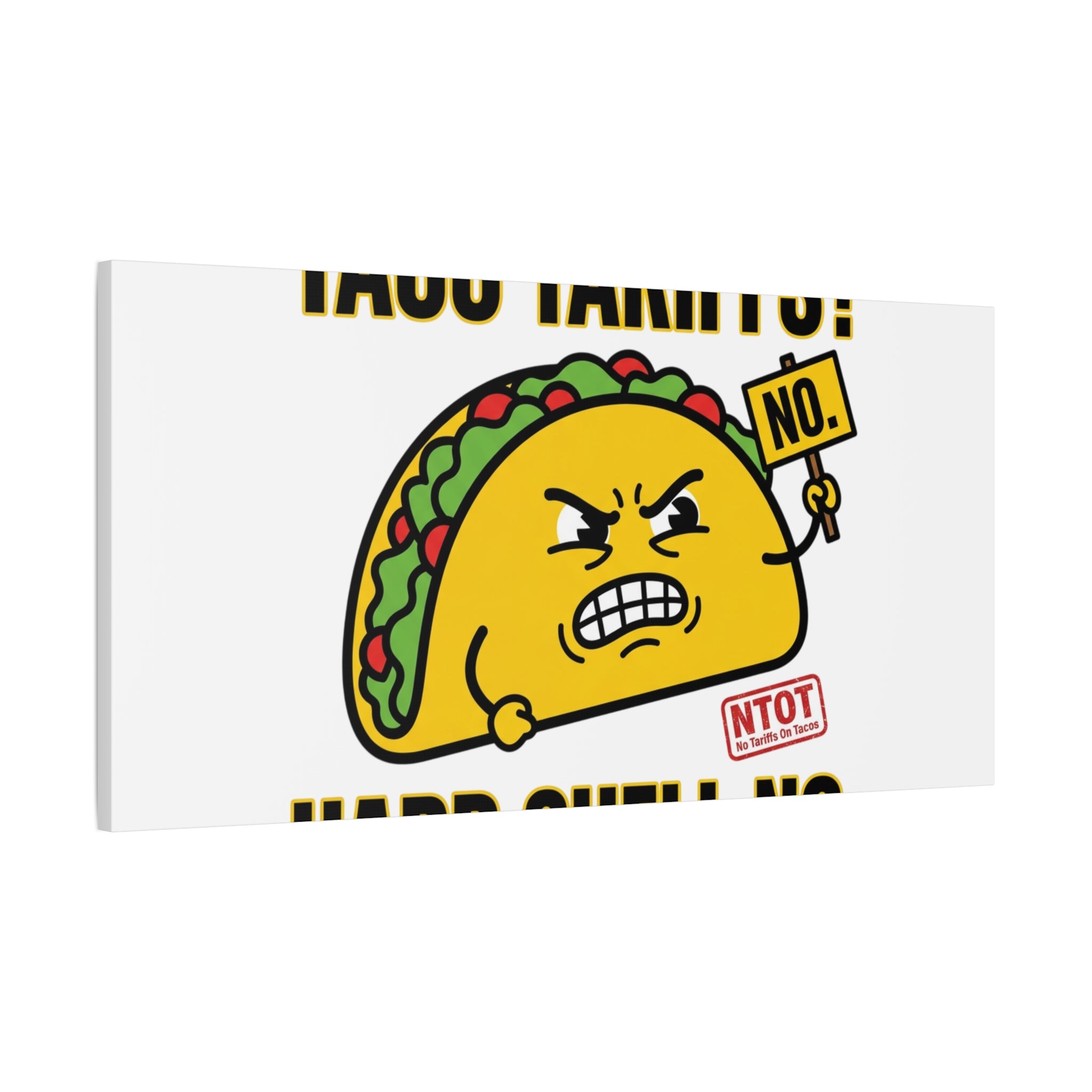Taco Tariffs? Hard Shell No. Canvas