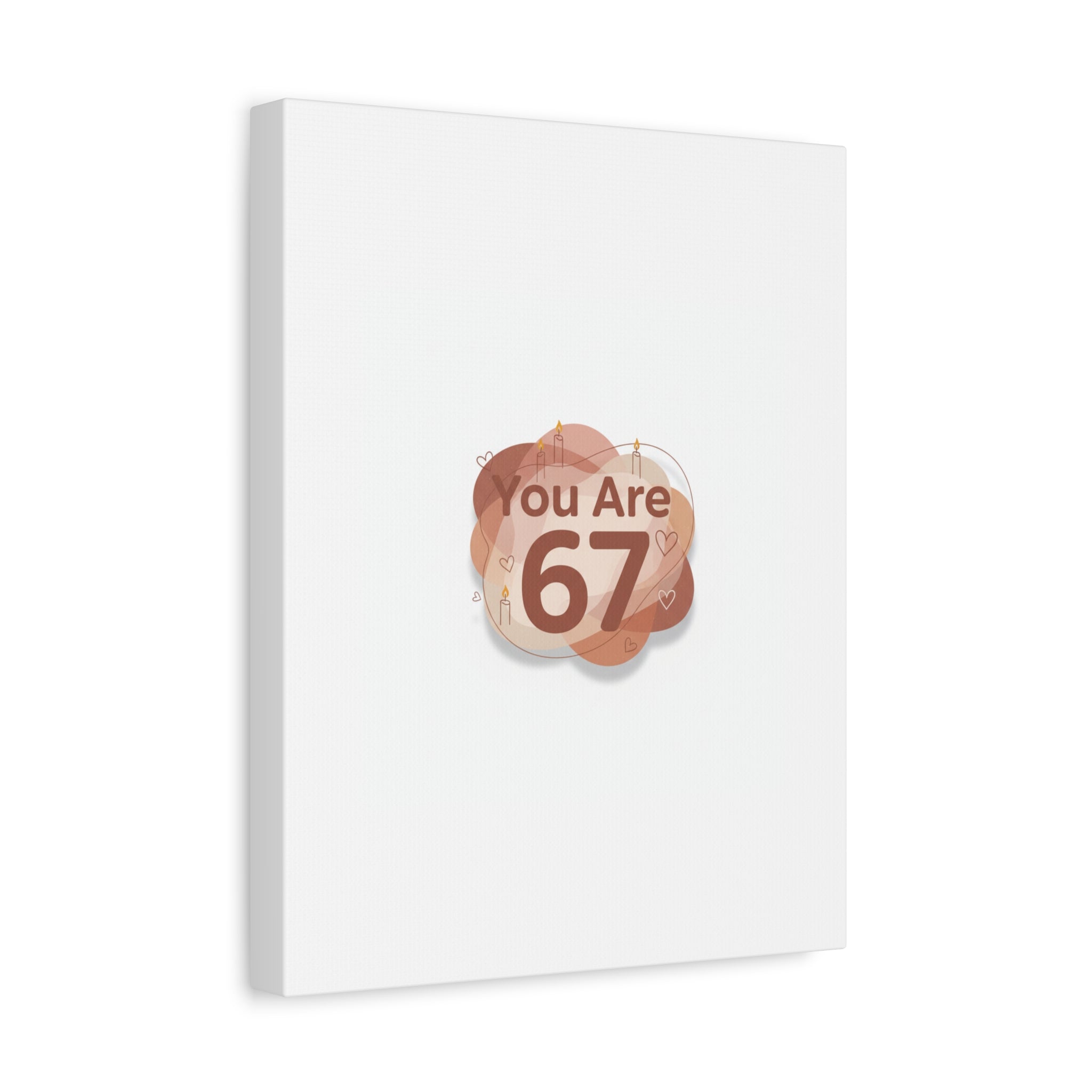 You Are 67 Canvas | Self Love Valentine wall art, Treat‑Yourself decor