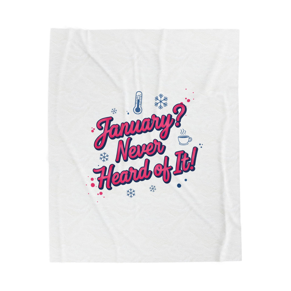January? Never Heard of It! Velveteen Blanket | January meme, January slump humor
