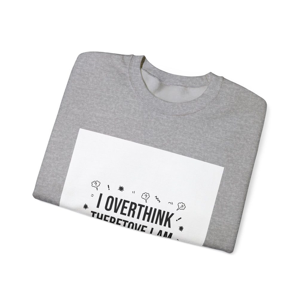 I Overthink Therefore I Am Sweatshirt | Sarcastic Quote, Self-Deprecating Humor