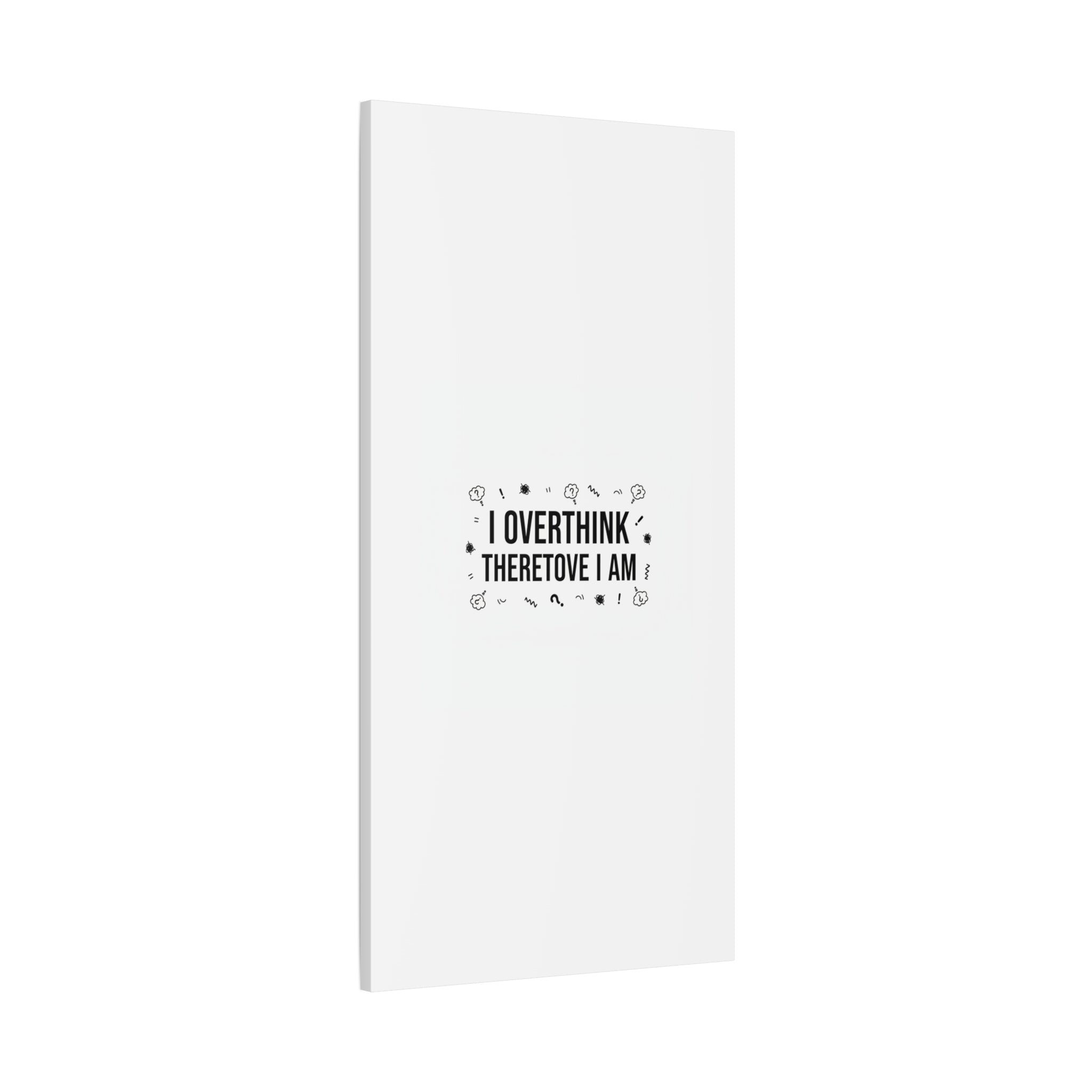 I Overthink Therefore I Am Canvas | Sarcastic Quote, Self-Deprecating Humor