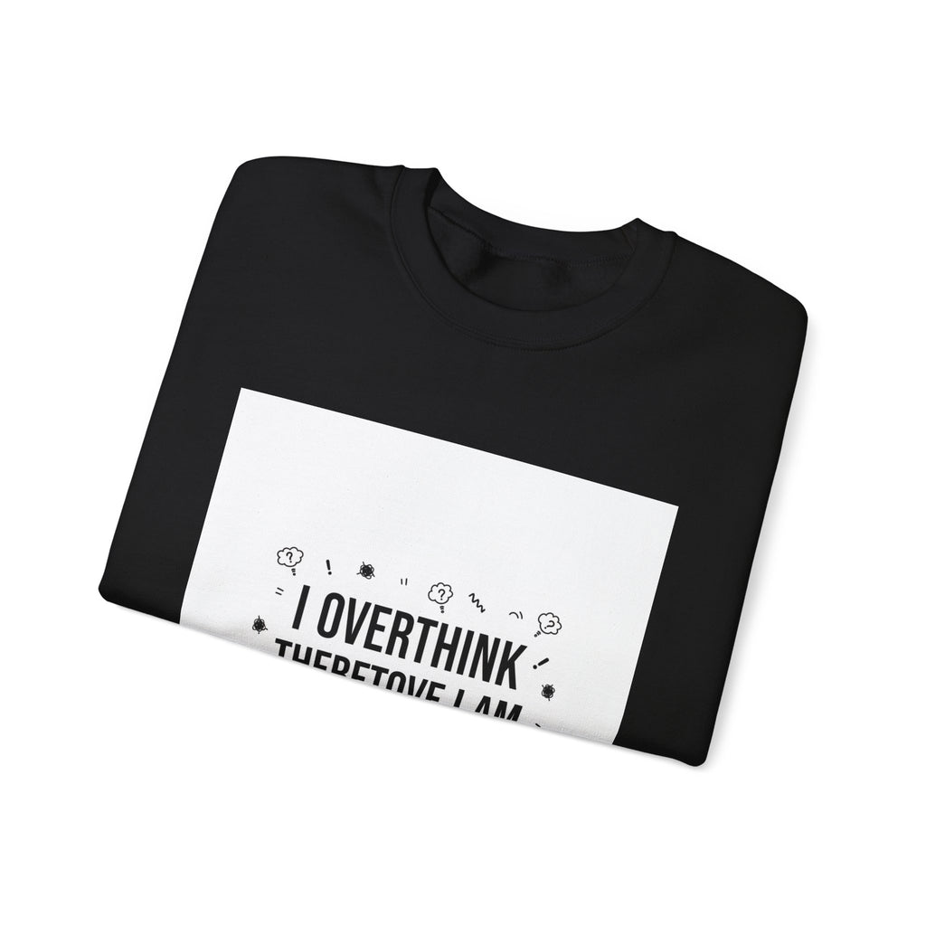 I Overthink Therefore I Am Sweatshirt | Sarcastic Quote, Self-Deprecating Humor