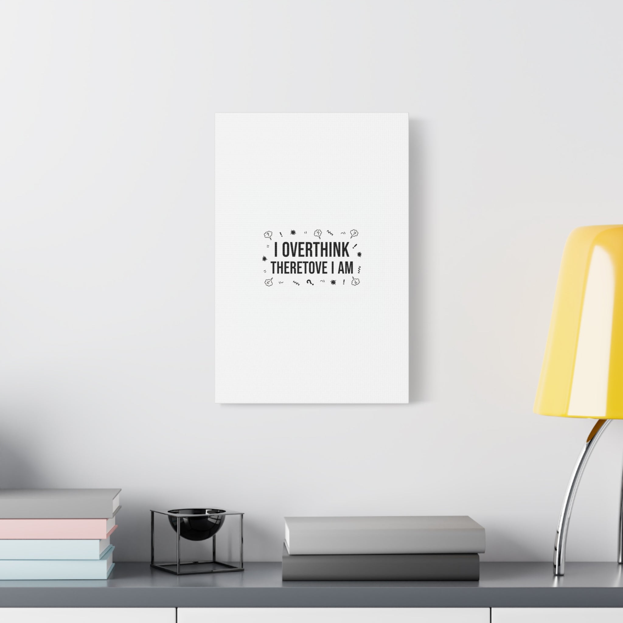 I Overthink Therefore I Am Canvas | Sarcastic Quote, Self-Deprecating Humor