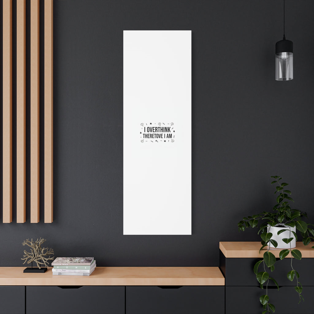 I Overthink Therefore I Am Canvas | Sarcastic Quote, Self-Deprecating Humor
