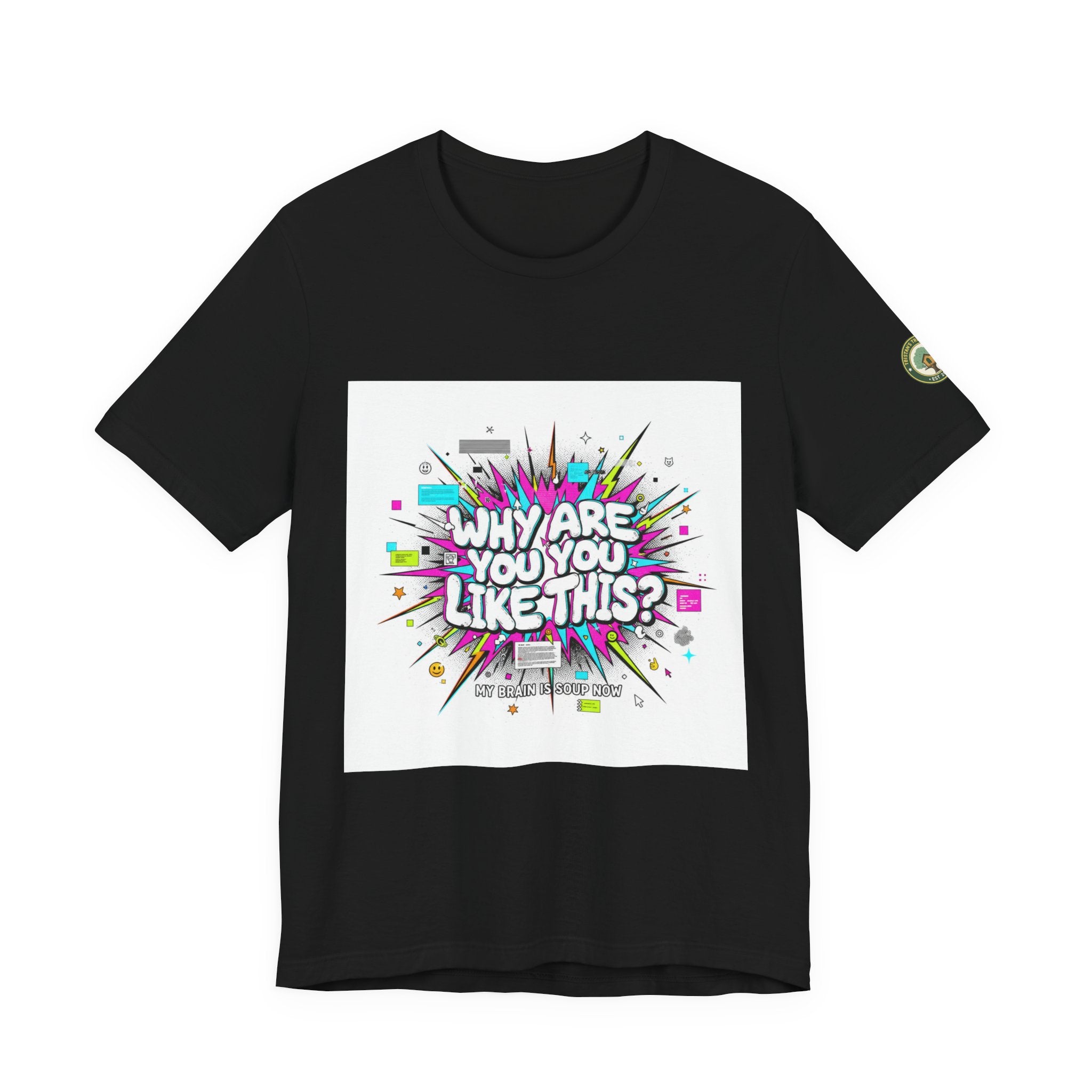 Why Are You Like This? Tee | meme shirt, brainrot, chronically online