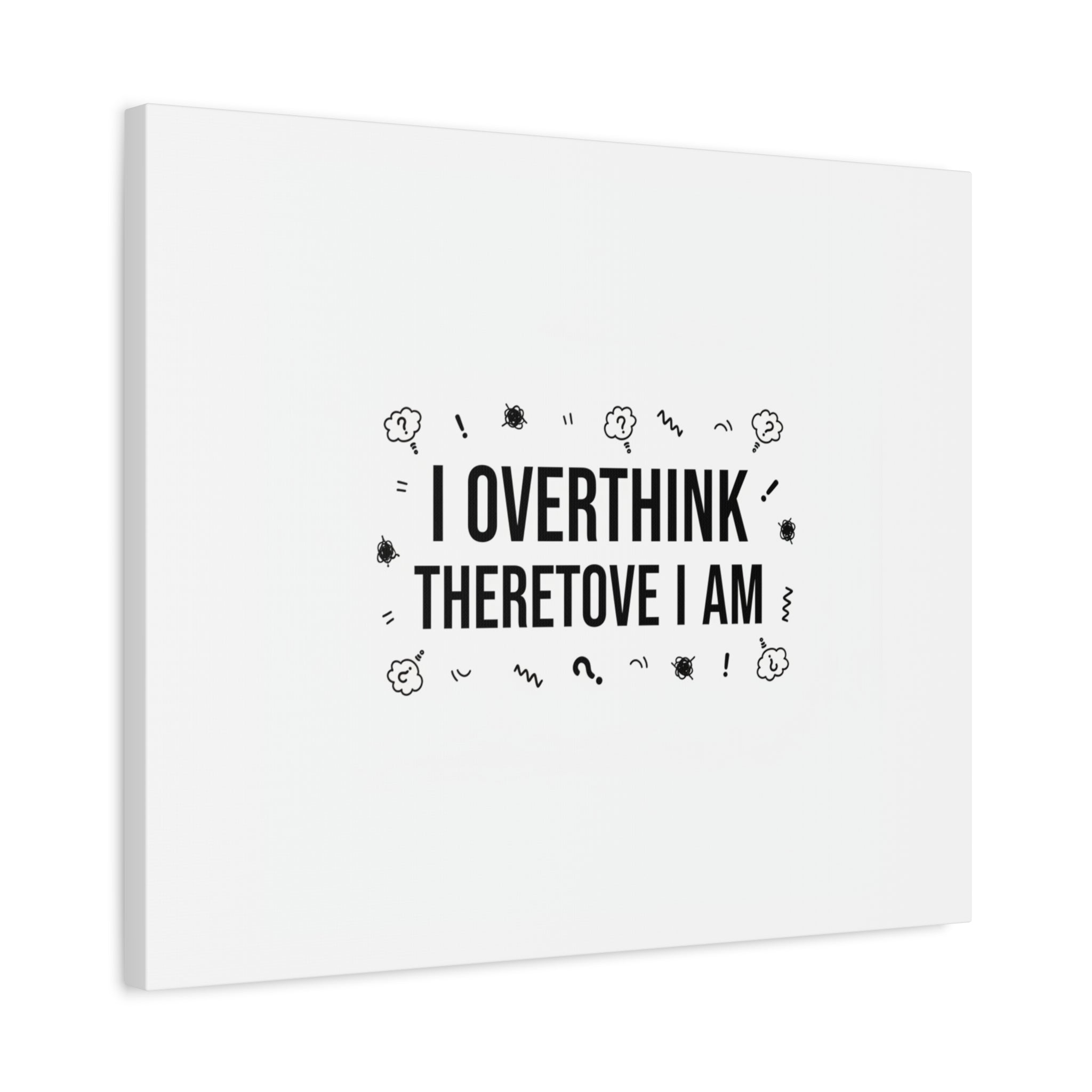 I Overthink Therefore I Am Canvas | Sarcastic Quote, Self-Deprecating Humor