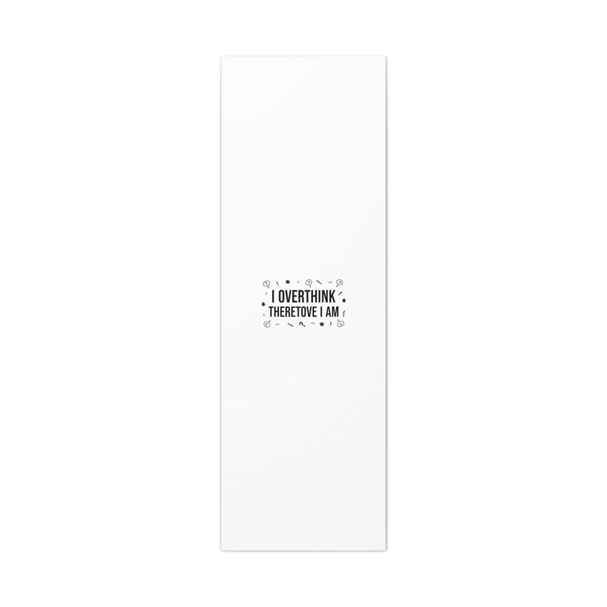 I Overthink Therefore I Am Canvas | Sarcastic Quote, Self-Deprecating Humor