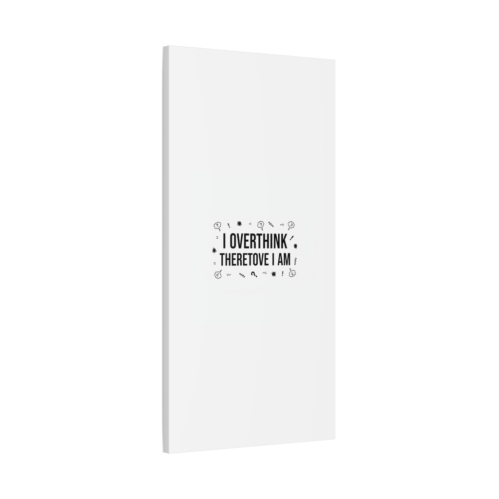 I Overthink Therefore I Am Canvas | Sarcastic Quote, Self-Deprecating Humor