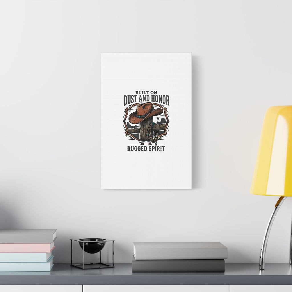 Built on Dust and Honor Canvas | Western cowboy, vintage Americana