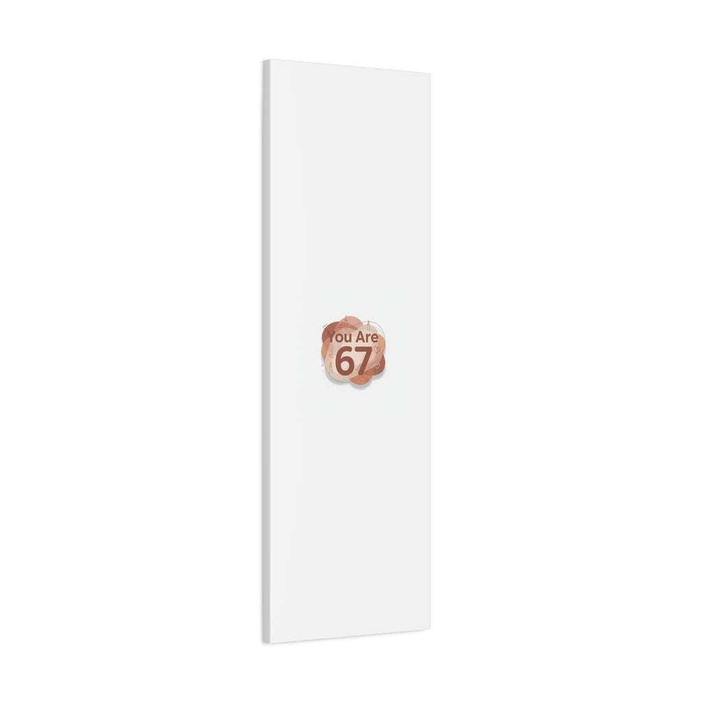 You Are 67 Canvas | Self Love Valentine wall art, Treat‑Yourself decor