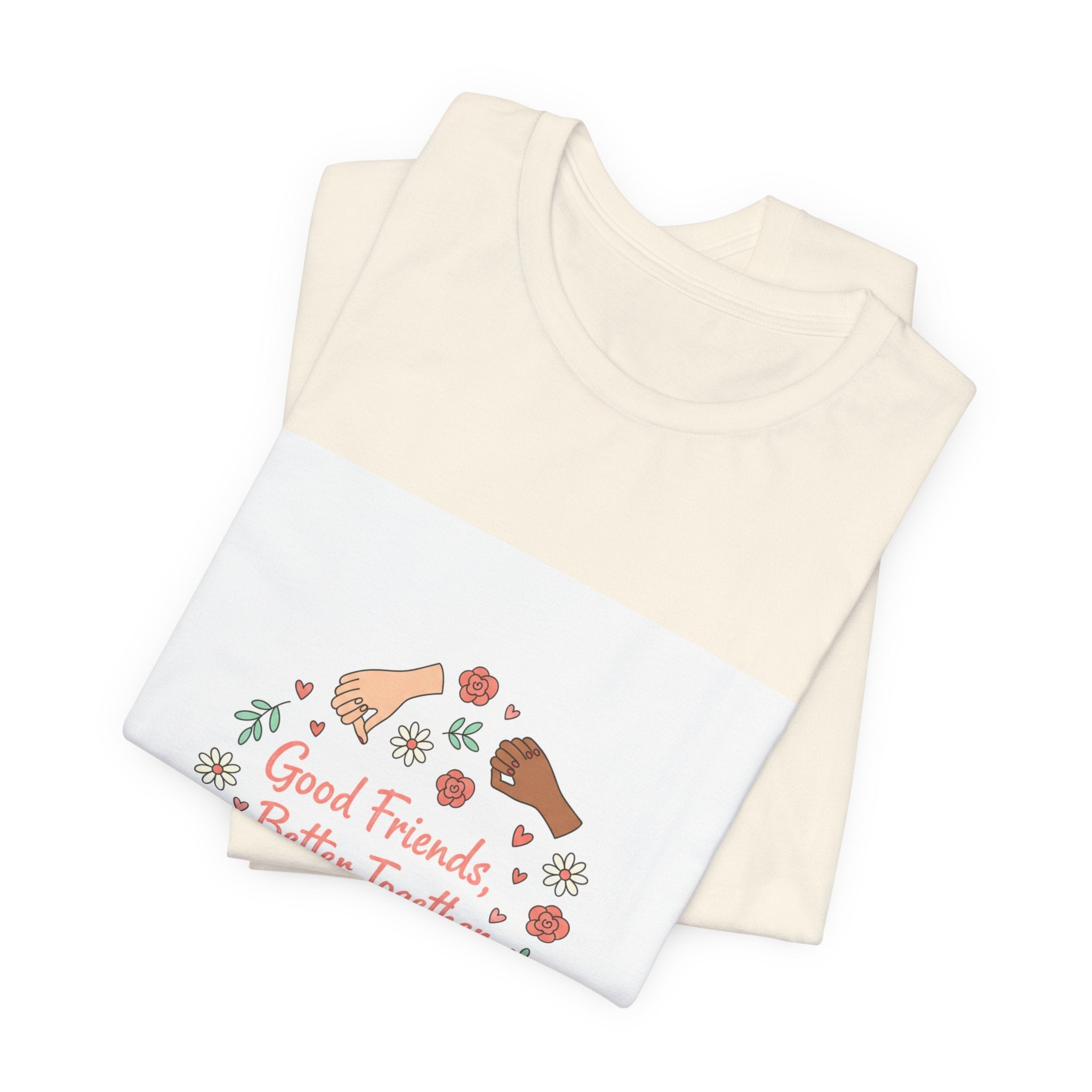 Good Friends Better Together Tee | friendship Valentine, platonic love