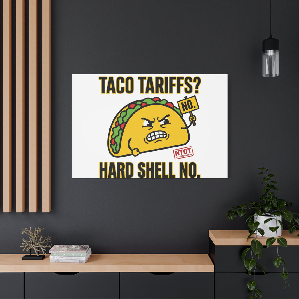 Taco Tariffs? Hard Shell No. Canvas
