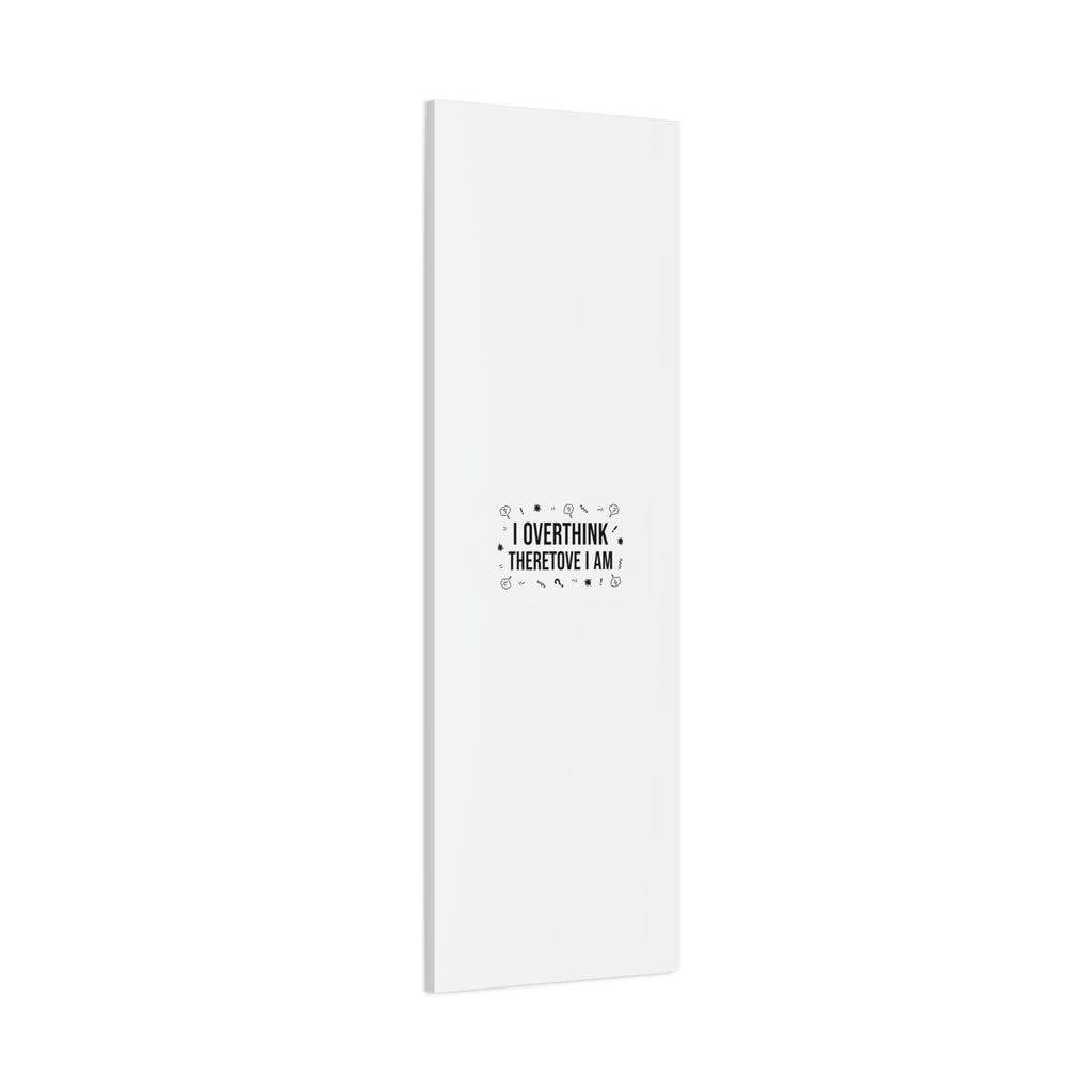 I Overthink Therefore I Am Canvas | Sarcastic Quote, Self-Deprecating Humor