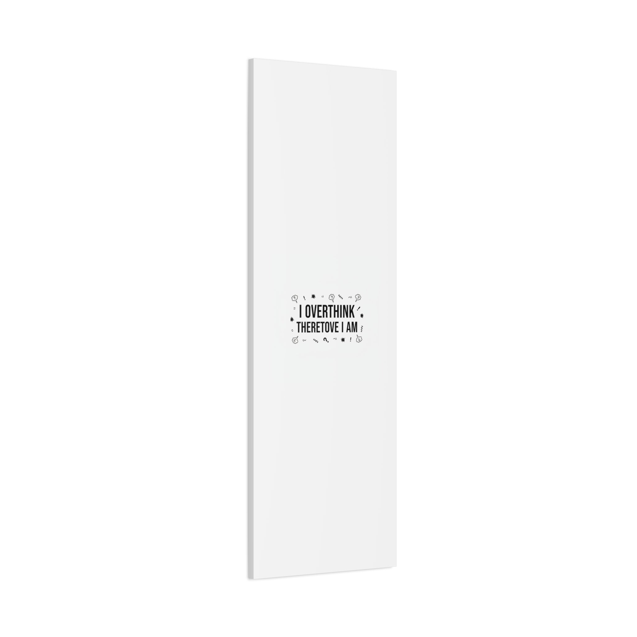 I Overthink Therefore I Am Canvas | Sarcastic Quote, Self-Deprecating Humor
