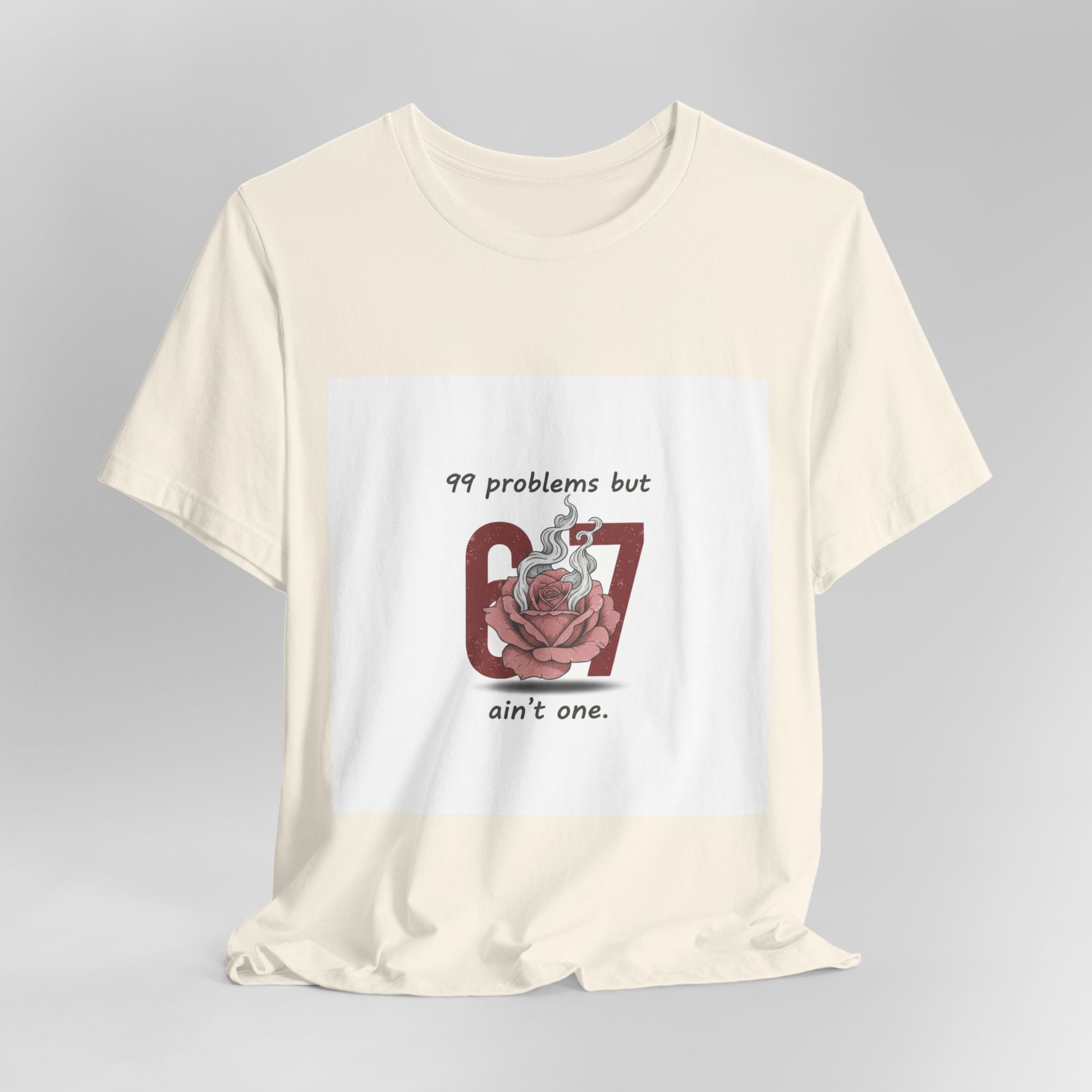99 Problems But 6 7 Ain't One Tee | Viral Valentine's Shirt | Funny Cupid Gift