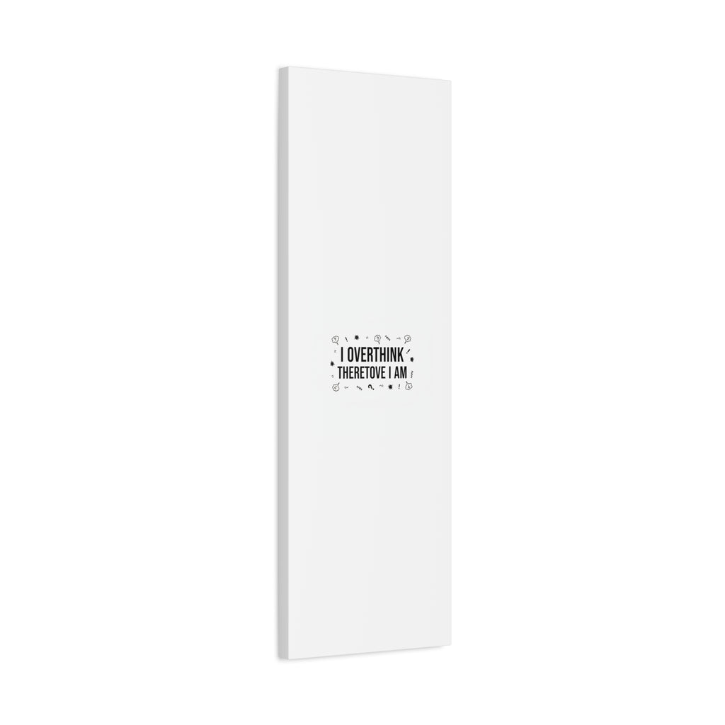 I Overthink Therefore I Am Canvas | Sarcastic Quote, Self-Deprecating Humor