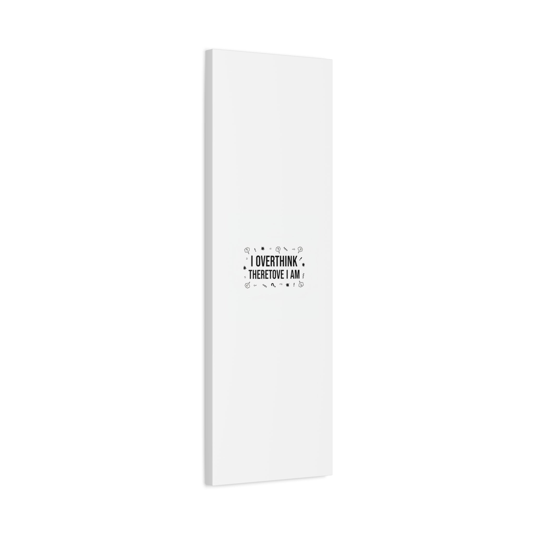 I Overthink Therefore I Am Canvas | Sarcastic Quote, Self-Deprecating Humor