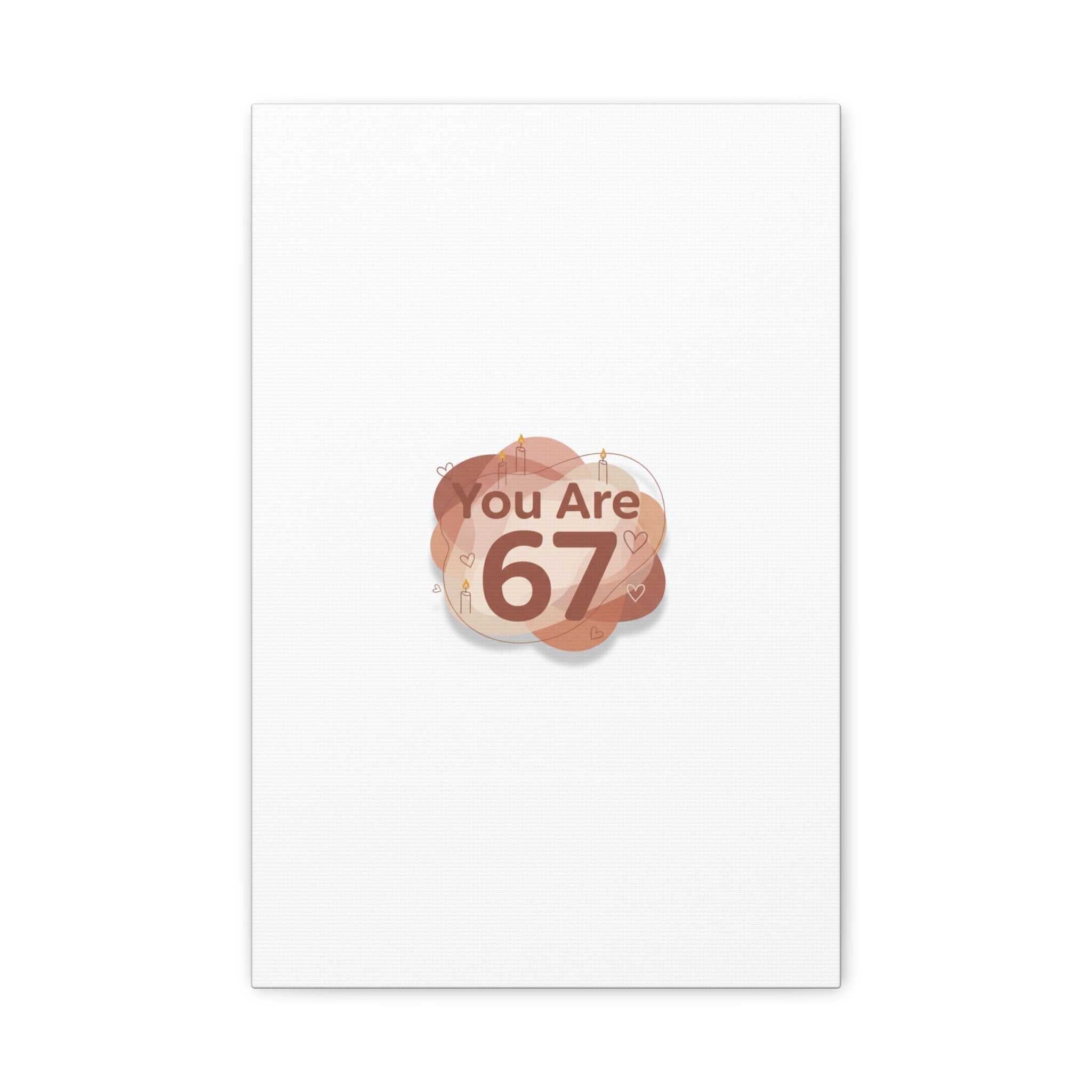 You Are 67 Canvas | Self Love Valentine wall art, Treat‑Yourself decor