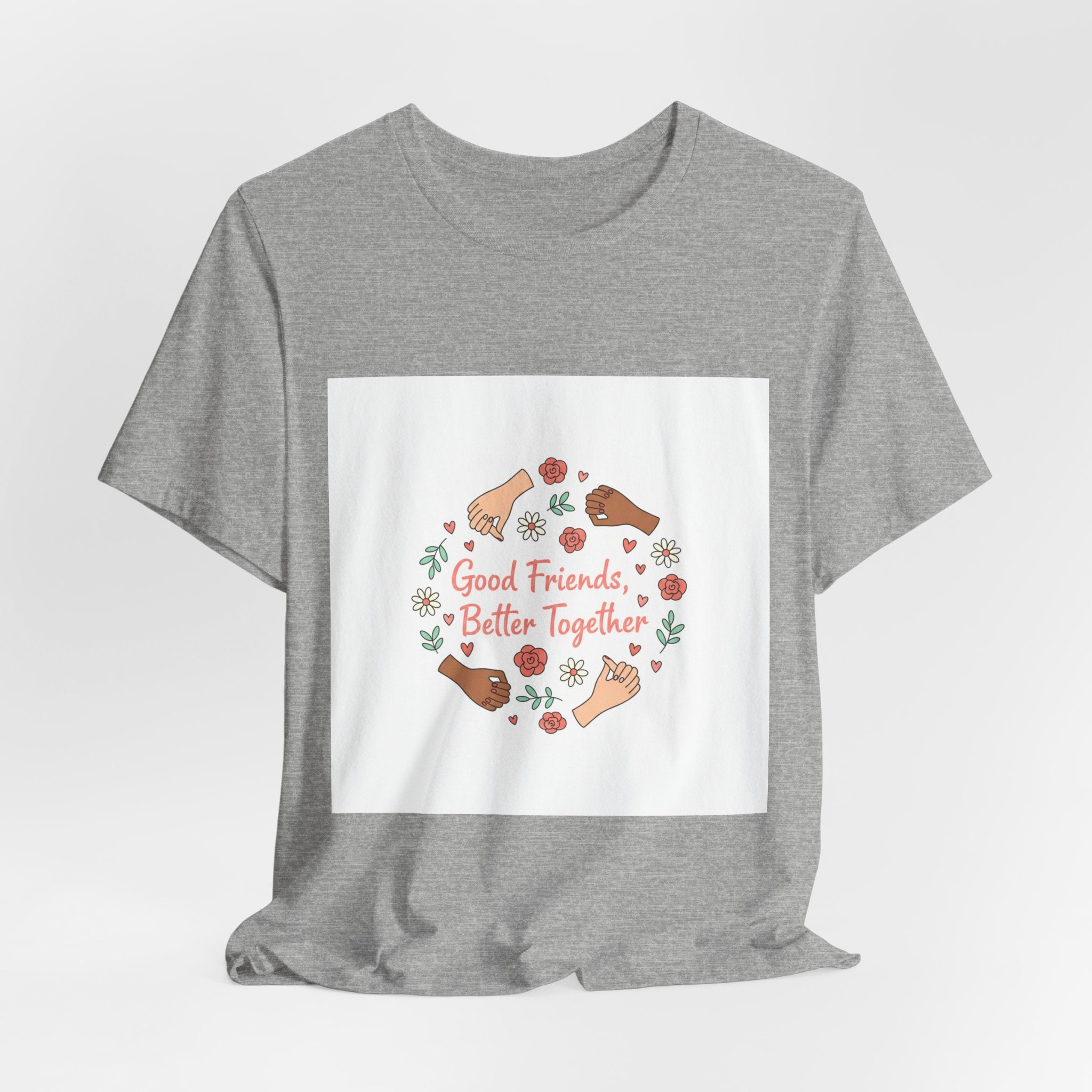 Good Friends Better Together Tee | friendship Valentine, platonic love