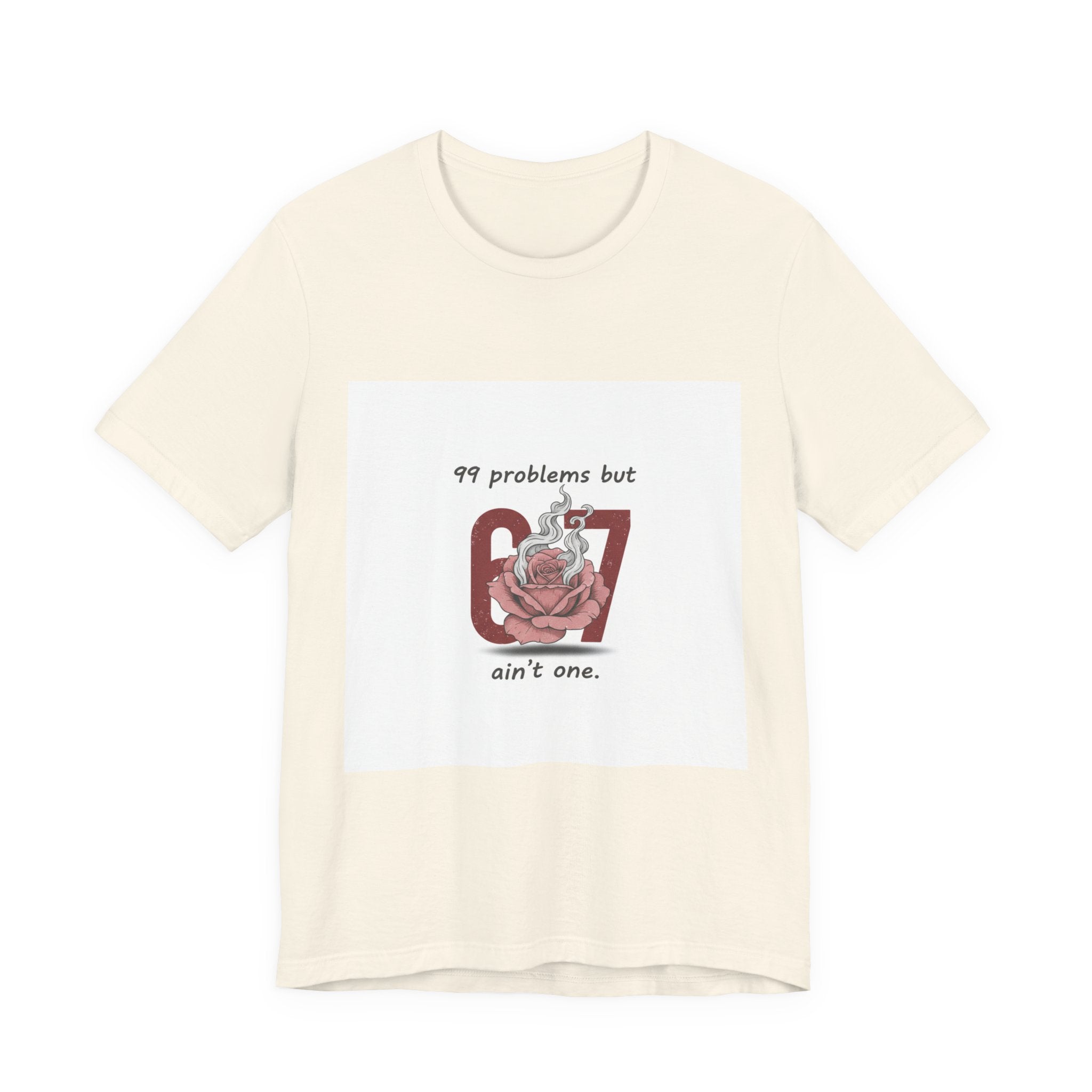 99 Problems But 6 7 Ain't One Tee | Viral Valentine's Shirt | Funny Cupid Gift