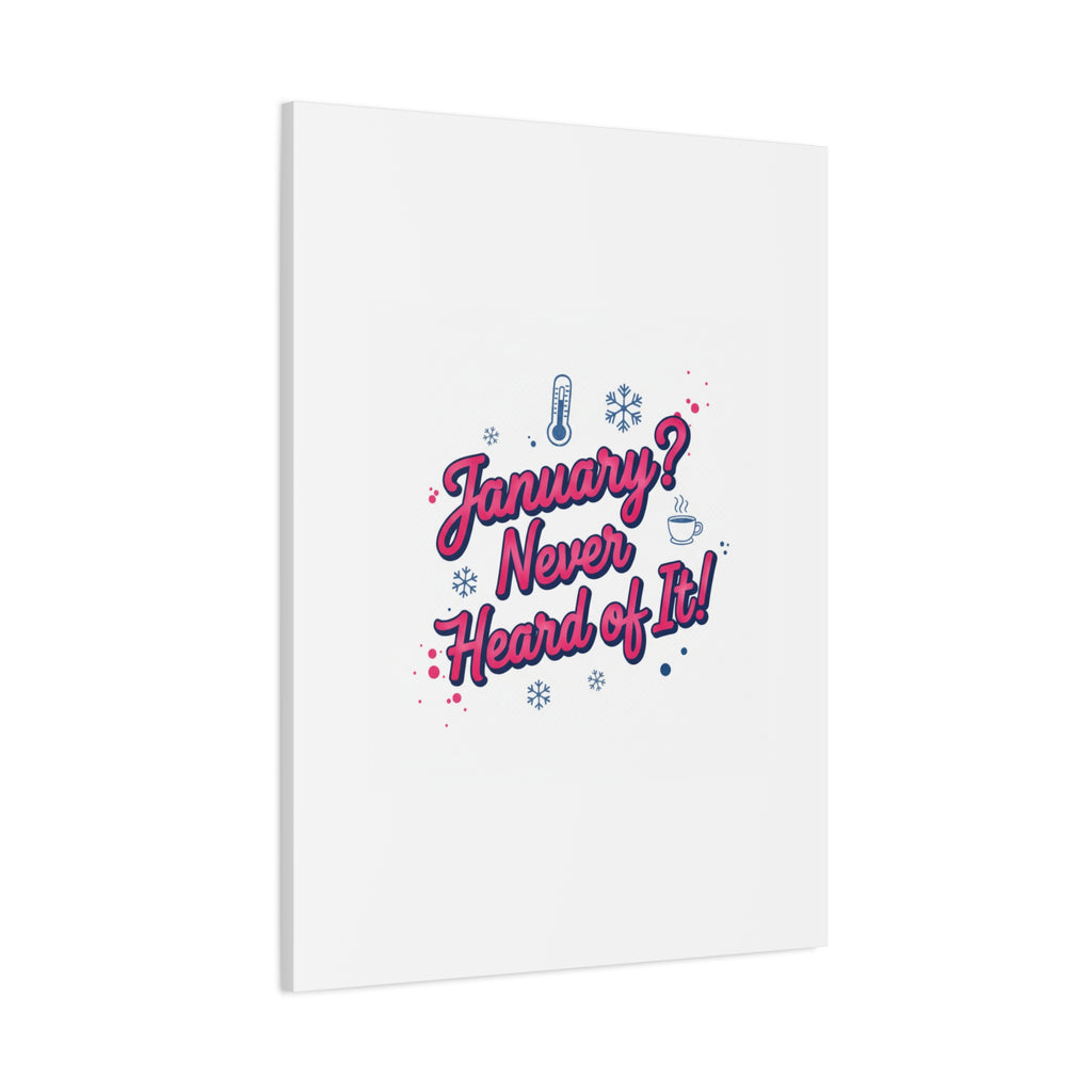 January? Never Heard of It! Canvas, January meme wall art | January slump humor