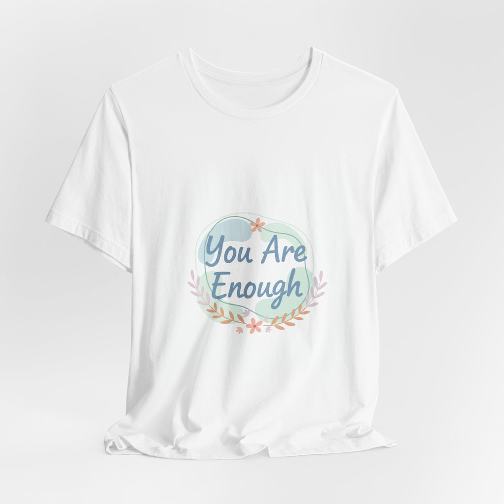 You Are Enough Tee | self care shirt, supportive quote tee